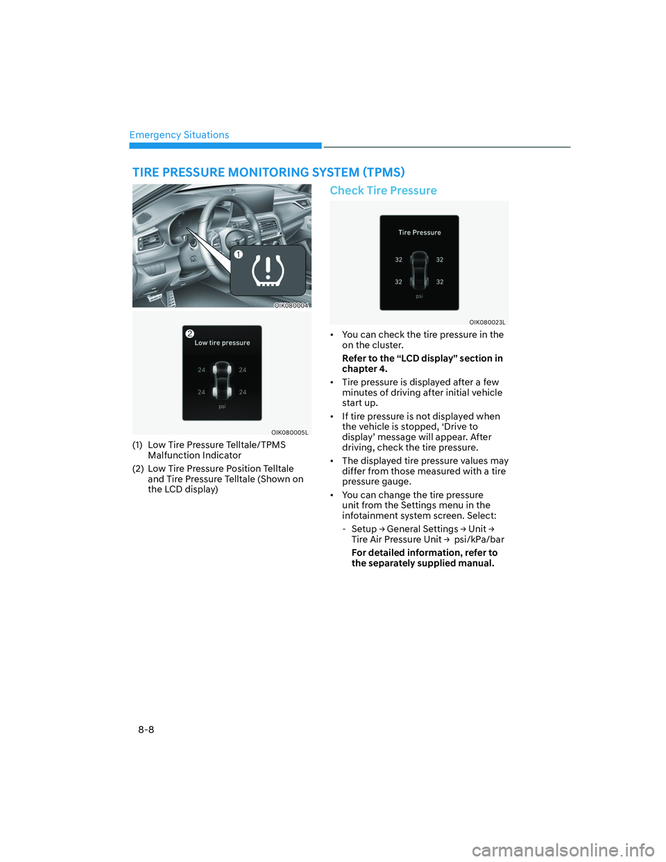GENESIS G70 2023  Owners Manual Emergency Situations8-8
OIK080004
OIK080005L
(1)  Low Tire Pressure Telltale/TPMS  Malfunction Indicator
(2)  Low Tire Pressure Position Telltale  and Tire Pressure Telltale (Shown on 
the LCD display