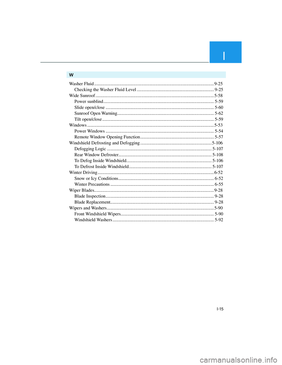 GENESIS G70 2023  Owners Manual I
I-15
W
Washer Fluid........................................................................\
................................ 9-25
Checking the Washer Fluid Level ...................................