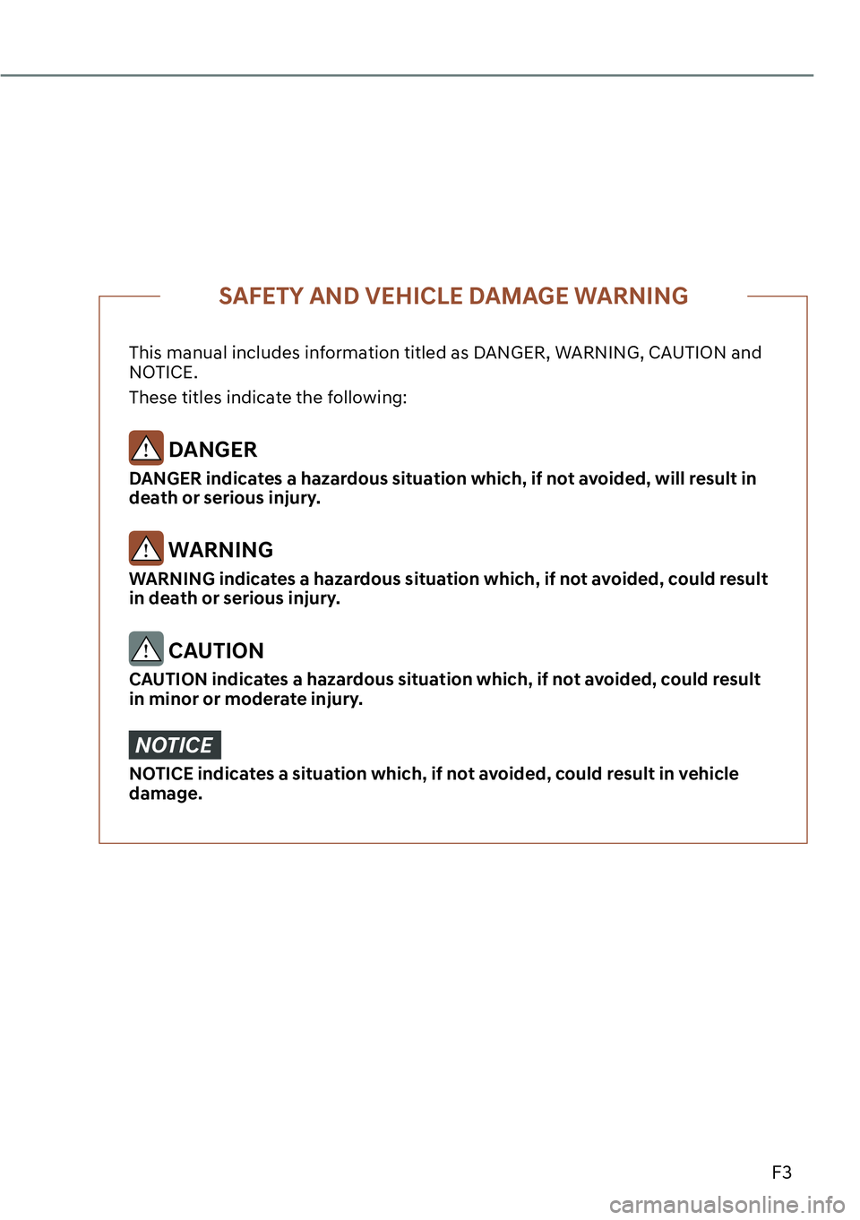 GENESIS G80 2023  Owners Manual F3
This manual includes information titled as DANGER, WARNING, CAUTION and 
NOTICE.
These titles indicate the following:
 DANGER
DANGER indicates a hazardous situation which, if not avoided, will resu