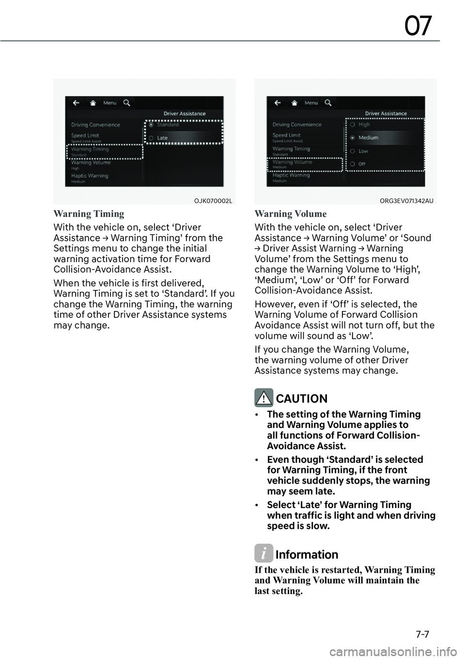 GENESIS G80 2023  Owners Manual 7-7
07
OJK070002L
Warning Timing
With the vehicle on, select ‘Driver 
�$�V�V�L�V�W�D�Q�F�H�