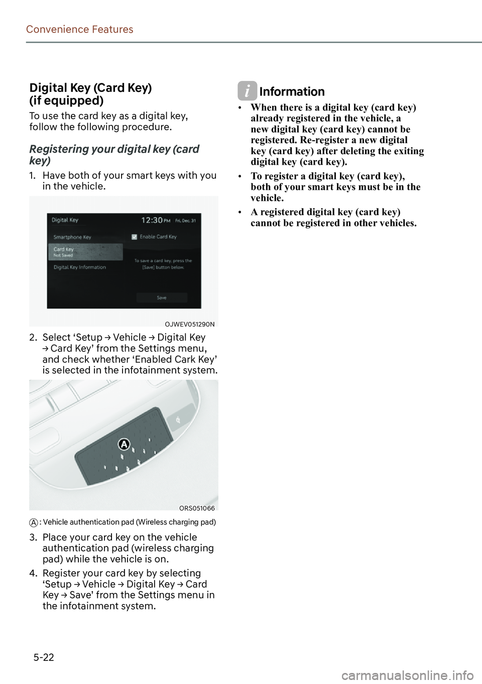 GENESIS G90 2023 Owners Manual 5-22
Convenience Features
Digital Key (Card Key)  
(if equipped)
To use the card key as a digital key, 
follow the following procedure.
Registering your digital key (card 
key) 
1.  Have both of your 