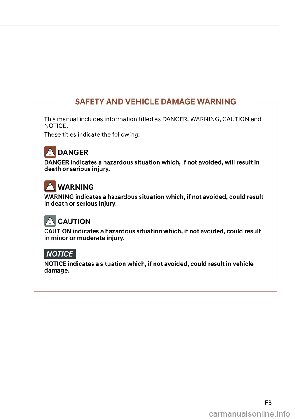 GENESIS G90 2023  Owners Manual F3
This manual includes information titled as DANGER, WARNING, CAUTION and 
NOTICE.
These titles indicate the following:
 DANGER
DANGER indicates a hazardous situation which, if not avoided, will resu