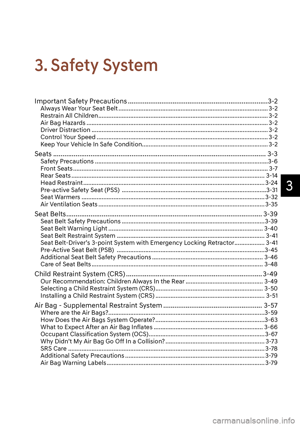GENESIS G90 2023  Owners Manual 3
3. Safety  System
Important Safety Precautions ...........................................................................3-2Always Wear Your Seat Belt ..............................................