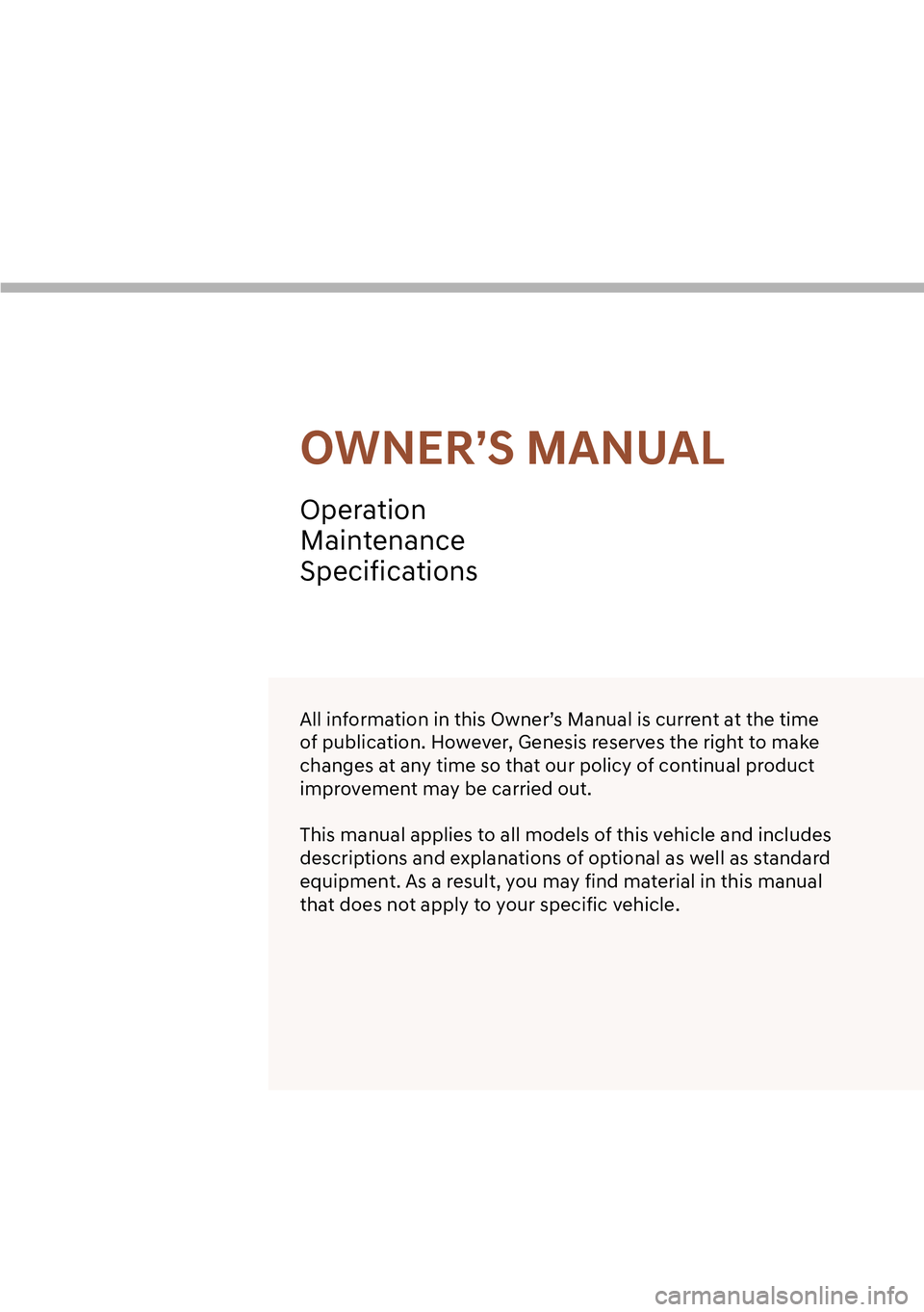 GENESIS GV60 2023  Owners Manual All information in this Owner’s Manual is current at the time 
of publication. However, Genesis reserves the right to make 
changes at any time so that our policy of continual product 
improvement m