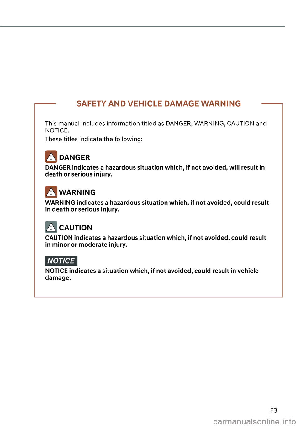 GENESIS GV60 2023  Owners Manual F3
This manual includes information titled as DANGER, WARNING, CAUTION and 
NOTICE.
These titles indicate the following:
 DANGER
DANGER indicates a hazardous situation which, if not avoided, will resu