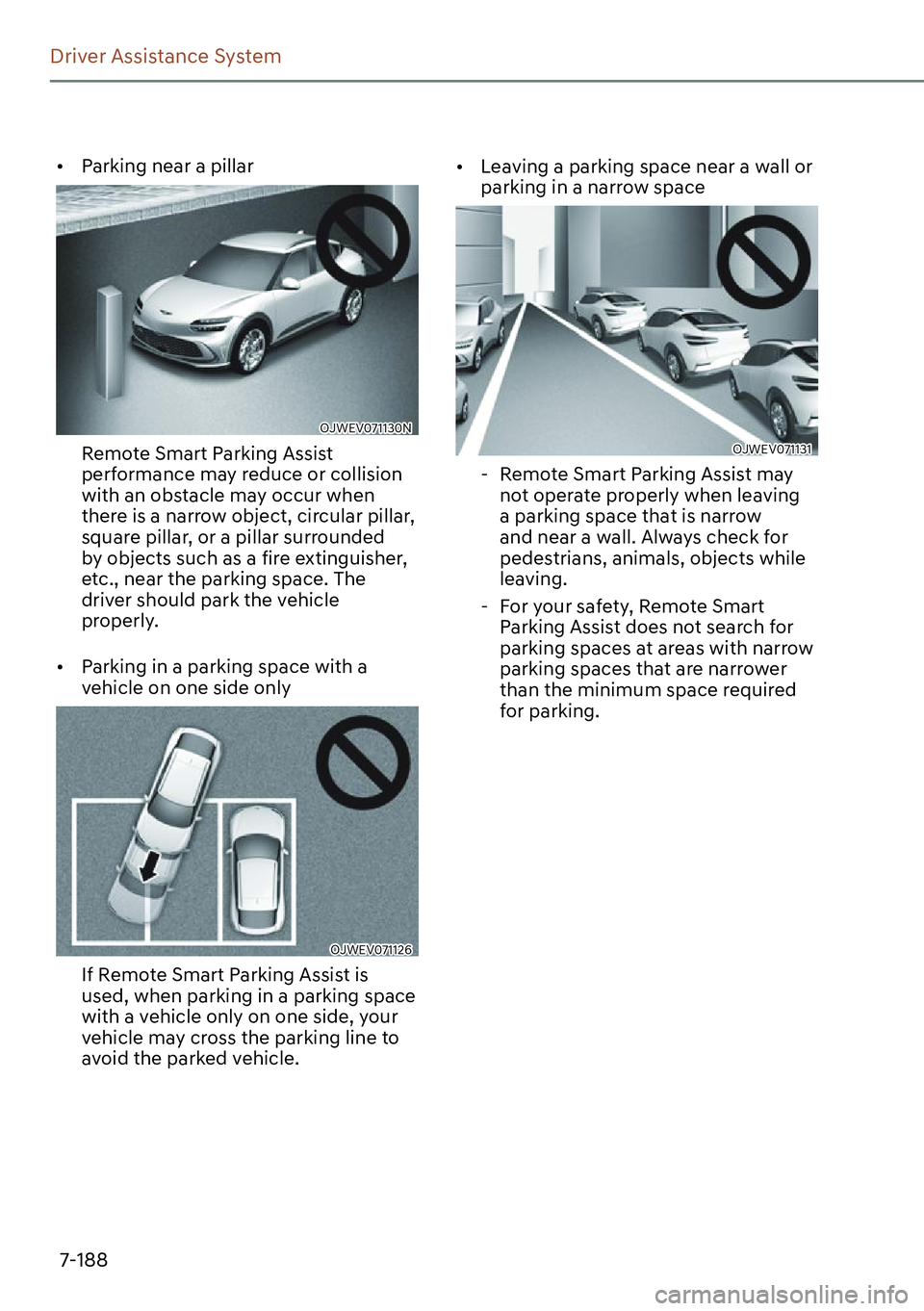 GENESIS GV60 2023  Owners Manual 7-188
Driver Assistance System
[�Parking near a pillar
OJWEV071130N
Remote Smart Parking Assist 
performance may reduce or collision 
with an obstacle may occur when 
there is a narrow object, circu