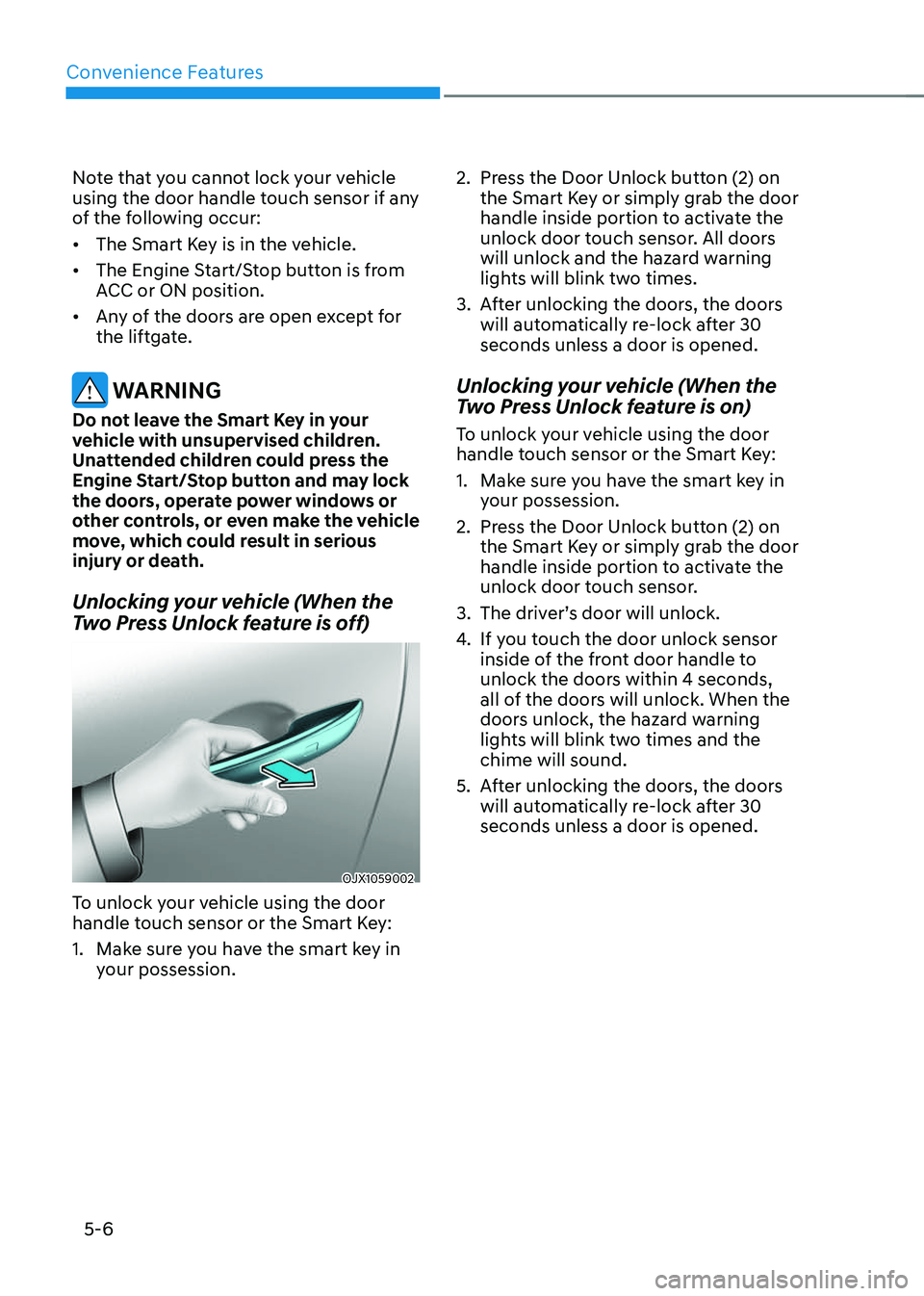 GENESIS GV70 2023  Owners Manual Convenience Features
5-6
Note that you cannot lock your vehicle 
using the door handle touch sensor if any 
of the following occur:
• The Smart Key is in the vehicle.
• The Engine Start/Stop butto
