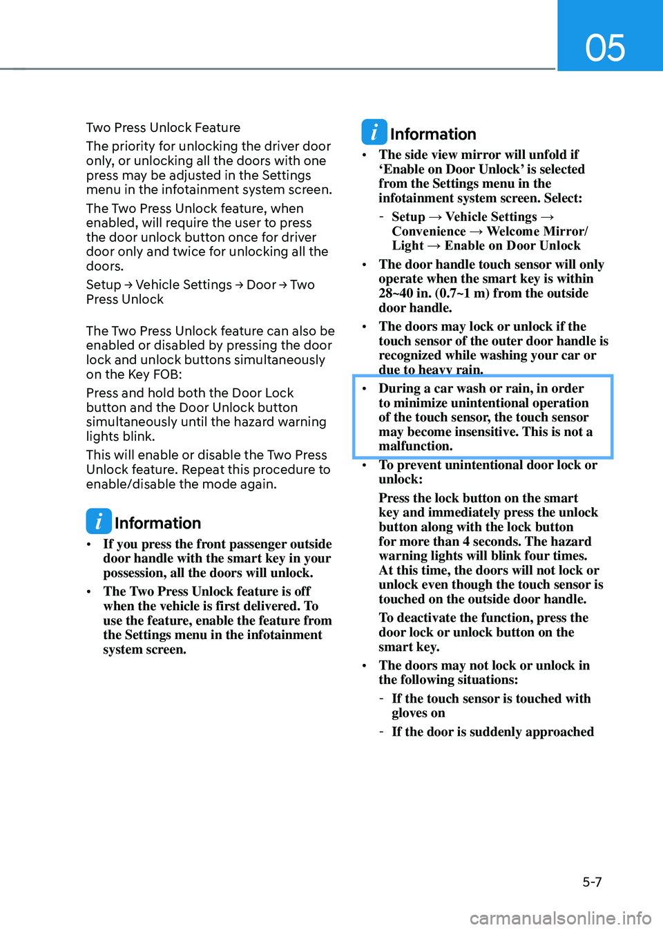 GENESIS GV70 2023  Owners Manual 05
5 -7
Two Press Unlock Feature 
The priority for unlocking the driver door 
only, or unlocking all the doors with one 
press may be adjusted in the Settings 
menu in the infotainment system screen. 
