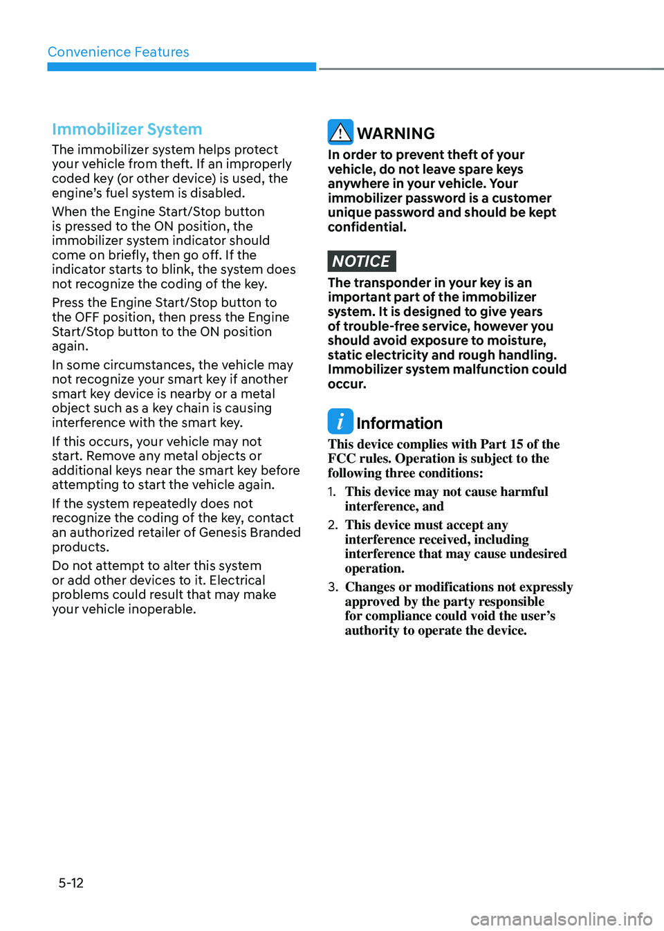 GENESIS GV70 2023  Owners Manual Convenience Features
5-12
Immobilizer System
The immobilizer system helps protect 
your vehicle from theft. If an improperly 
coded key (or other device) is used, the 
engine’s fuel system is disabl
