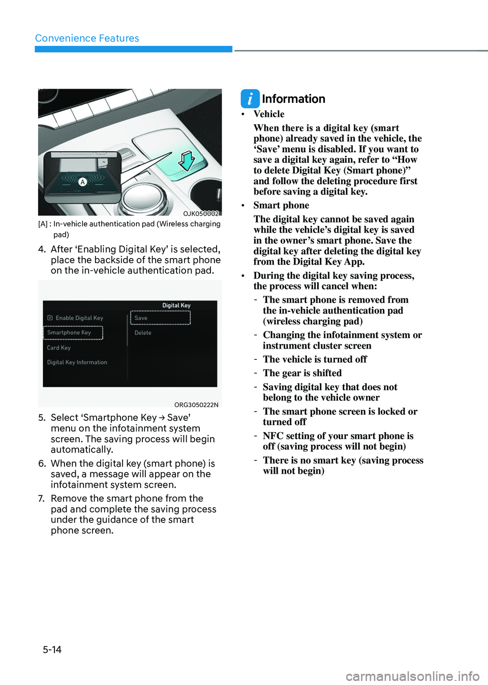 GENESIS GV70 2023  Owners Manual Convenience Features
5-14
OJK050002OJK050002[A] :  In-vehicle authentication pad (Wireless charging pad)
4. After ‘Enabling Digital Key’ is selected, 
place the backside of the smart phone 
on the