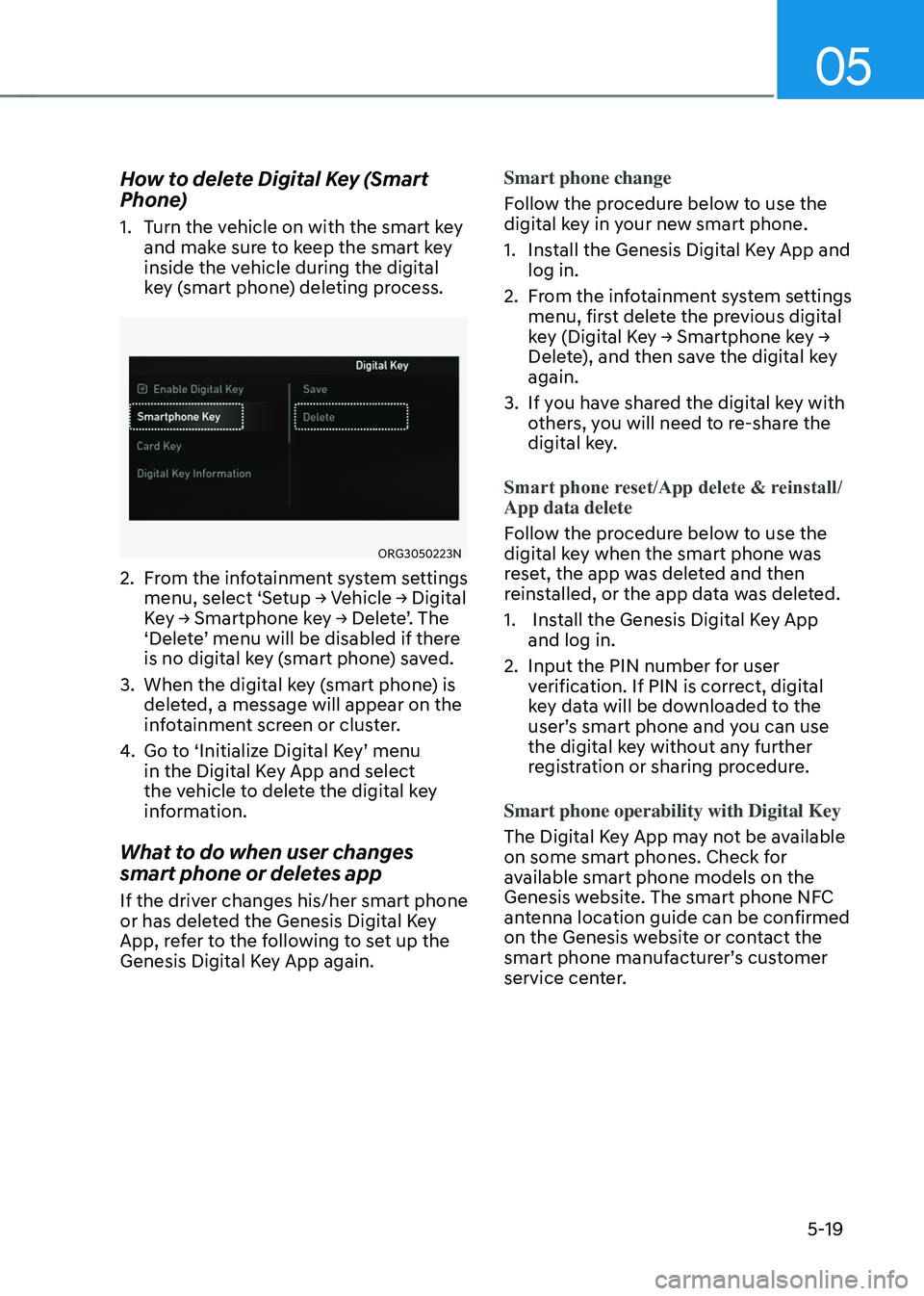 GENESIS GV70 2023  Owners Manual 05
5-19
How to delete Digital Key (Smart 
Phone)
1. Turn the vehicle on with the smart key 
and make sure to keep the smart key 
inside the vehicle during the digital 
key (smart phone) deleting proce