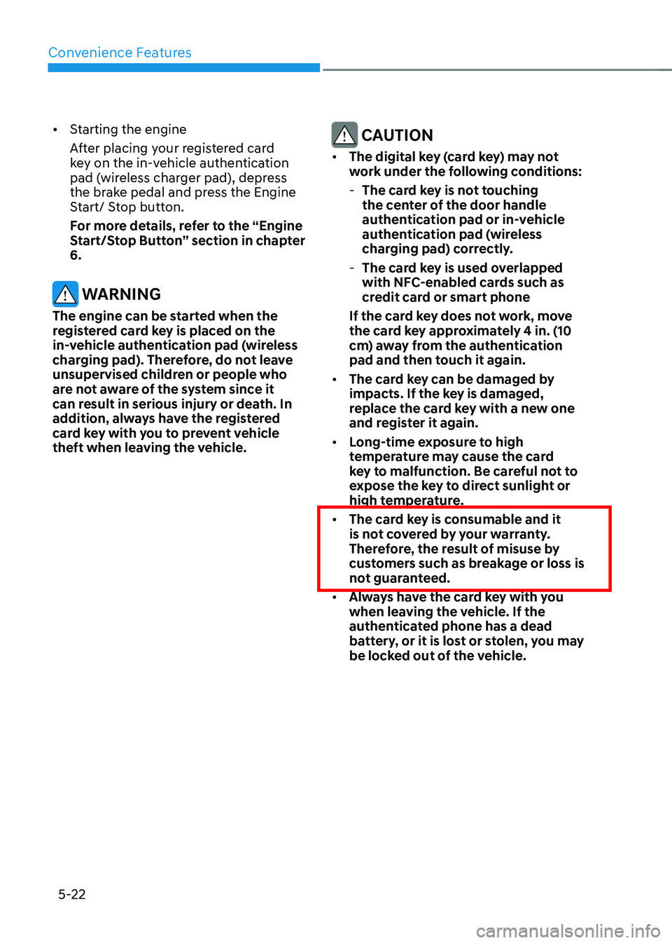 GENESIS GV70 2023  Owners Manual Convenience Features
5-22
• Starting the engine
After placing your registered card 
key on the in-vehicle authentication 
pad (wireless charger pad), depress 
the brake pedal and press the Engine 
S