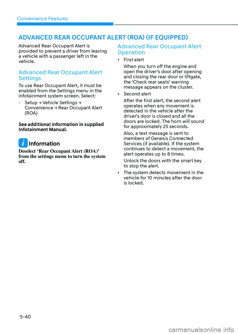 GENESIS GV70 2023  Owners Manual Convenience Features
5-40
Advanced Rear Occupant Alert is 
provided to prevent a driver from leaving 
a vehicle with a passenger left in the 
vehicle.
Advanced Rear Occupant Alert 
Settings
To use Rea