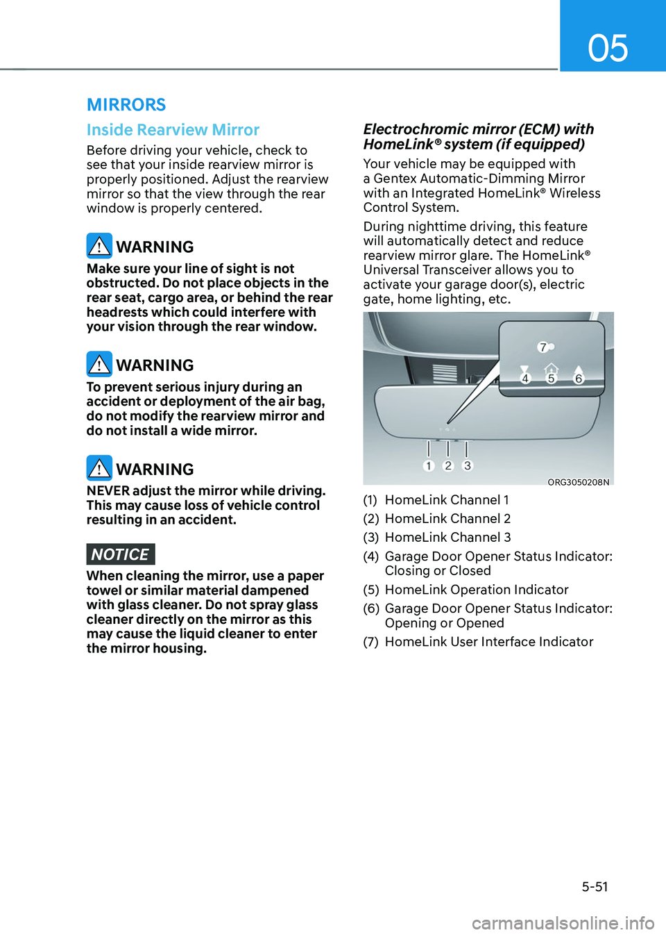GENESIS GV70 2023  Owners Manual 05
5-51
MIRRORS
Inside Rearview Mirror
Before driving your vehicle, check to 
see that your inside rearview mirror is 
properly positioned. Adjust the rearview 
mirror so that the view through the rea