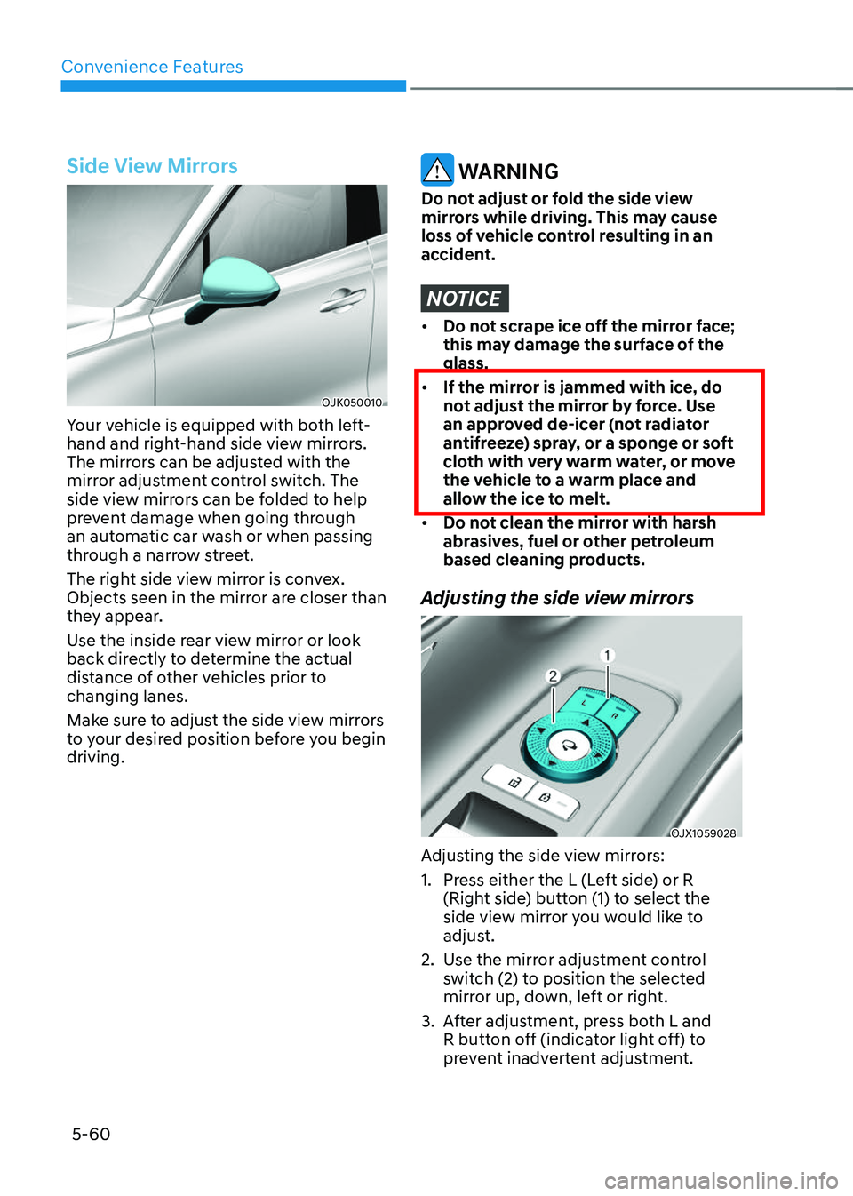 GENESIS GV70 2023  Owners Manual Convenience Features
5-60
Side View Mirrors
OJK050010OJK050010
Your vehicle is equipped with both left-
hand and right-hand side view mirrors. 
The mirrors can be adjusted with the 
mirror adjustment 