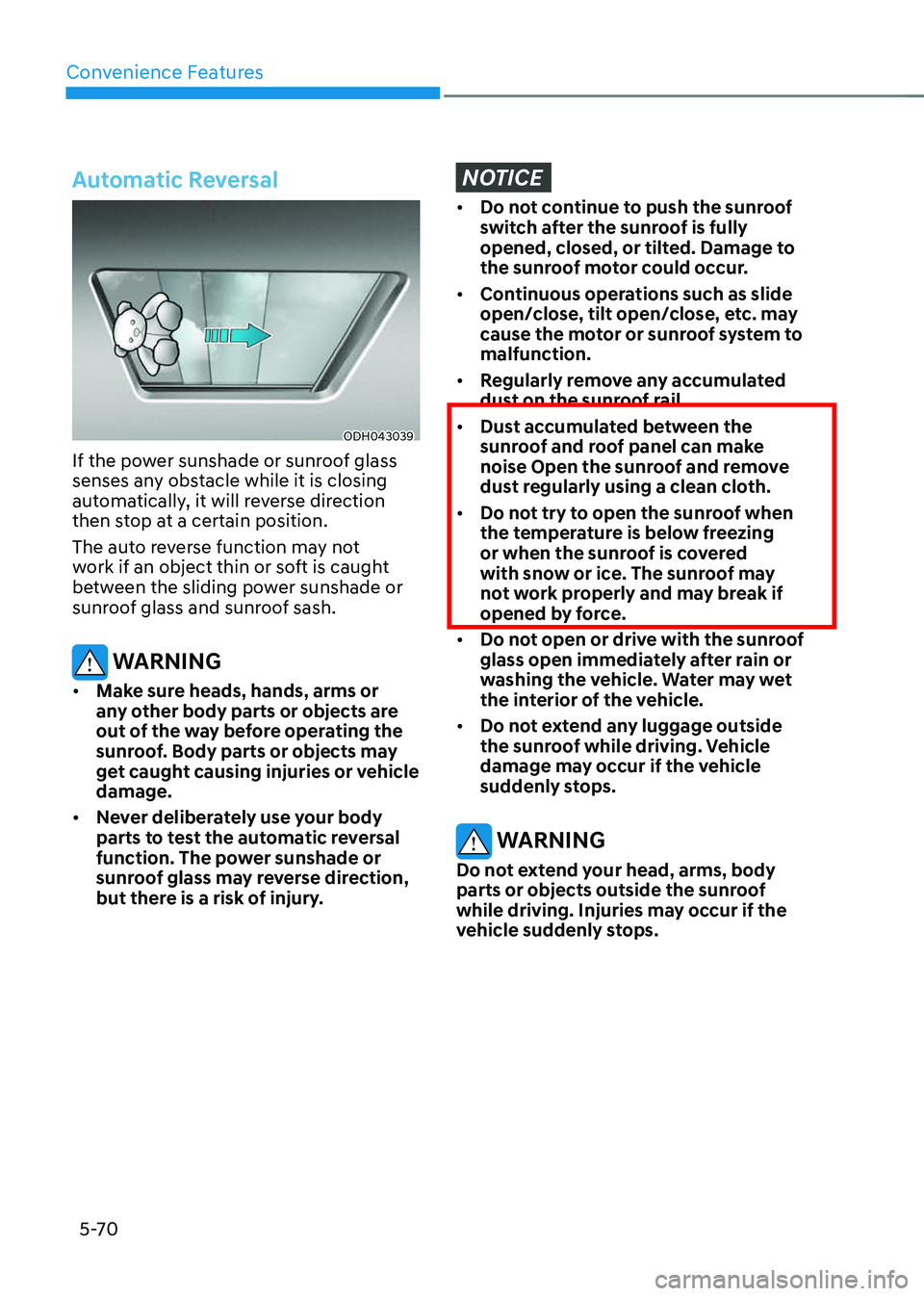 GENESIS GV70 2023  Owners Manual Convenience Features
5-70
Automatic Reversal
ODH043039ODH043039
If the power sunshade or sunroof glass 
senses any obstacle while it is closing 
automatically, it will reverse direction 
then stop at 