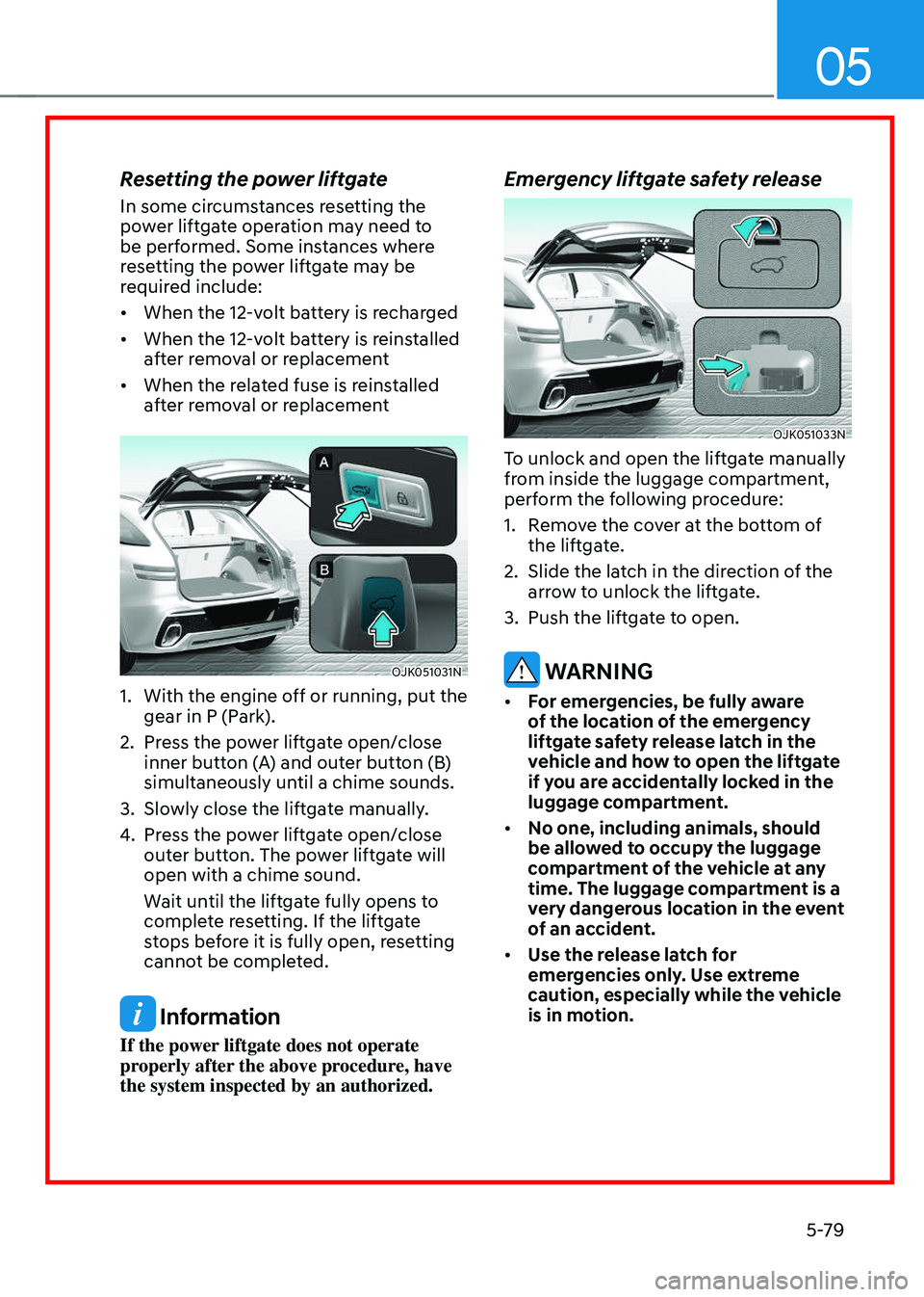 GENESIS GV70 2023 Owners Manual 05
5-79
Resetting the power liftgate
In some circumstances resetting the
power liftgate operation may need to
be performed. Some instances where
resetting the power liftgate may be
required includ GENESIS GV70 2023 Owners Manual 05
5-79
Resetting the power liftgate
In some circumstances resetting the
power liftgate operation may need to
be performed. Some instances where
resetting the power liftgate may be
required includ