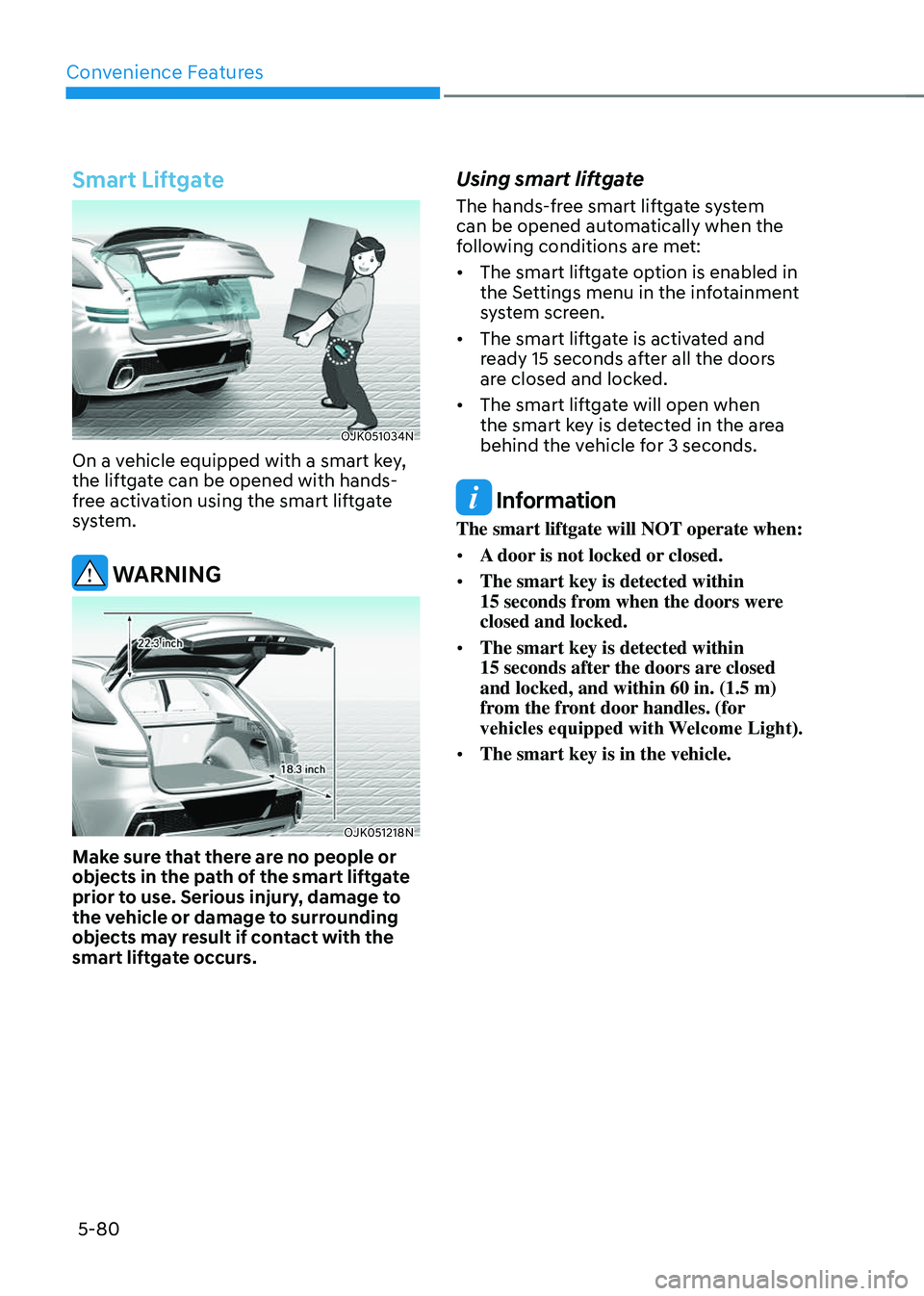 GENESIS GV70 2023 Owners Manual Convenience Features
5-80
Smart Liftgate
OJK051034NOJK051034N
On a vehicle equipped with a smart key,
the liftgate can be opened with hands-
free activation using the smart liftgate
system.
WARNIN GENESIS GV70 2023 Owners Manual Convenience Features
5-80
Smart Liftgate
OJK051034NOJK051034N
On a vehicle equipped with a smart key,
the liftgate can be opened with hands-
free activation using the smart liftgate
system.
WARNIN