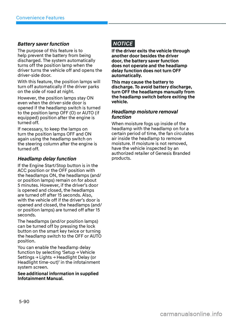 GENESIS GV70 2023 Owners Manual Convenience Features
5-90
Battery saver function
The purpose of this feature is to
help prevent the battery from being
discharged. The system automatically
turns off the position lamp when the
dri GENESIS GV70 2023 Owners Manual Convenience Features
5-90
Battery saver function
The purpose of this feature is to
help prevent the battery from being
discharged. The system automatically
turns off the position lamp when the
dri