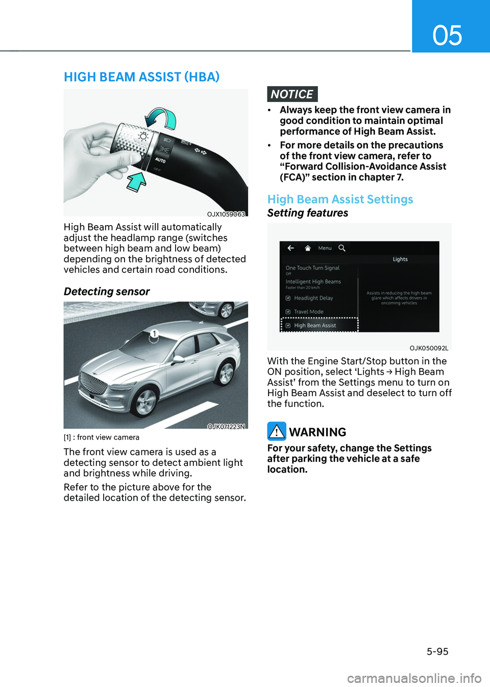 GENESIS GV70 2023 Owners Manual 05
5-95
OJX1059063OJX1059063
High Beam Assist will automatically
adjust the headlamp range (switches
between high beam and low beam)
depending on the brightness of detected
vehicles and certain ro GENESIS GV70 2023 Owners Manual 05
5-95
OJX1059063OJX1059063
High Beam Assist will automatically
adjust the headlamp range (switches
between high beam and low beam)
depending on the brightness of detected
vehicles and certain ro