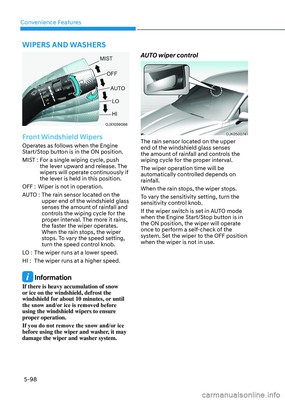 GENESIS GV70 2023 Owners Manual Convenience Features
5-98
OJX1059066OJX1059066
Front Windshield Wipers
Operates as follows when the Engine
Start/Stop button is in the ON position.
MIST :For a single wiping cycle, push
the lever up GENESIS GV70 2023 Owners Manual Convenience Features
5-98
OJX1059066OJX1059066
Front Windshield Wipers
Operates as follows when the Engine
Start/Stop button is in the ON position.
MIST :For a single wiping cycle, push
the lever up