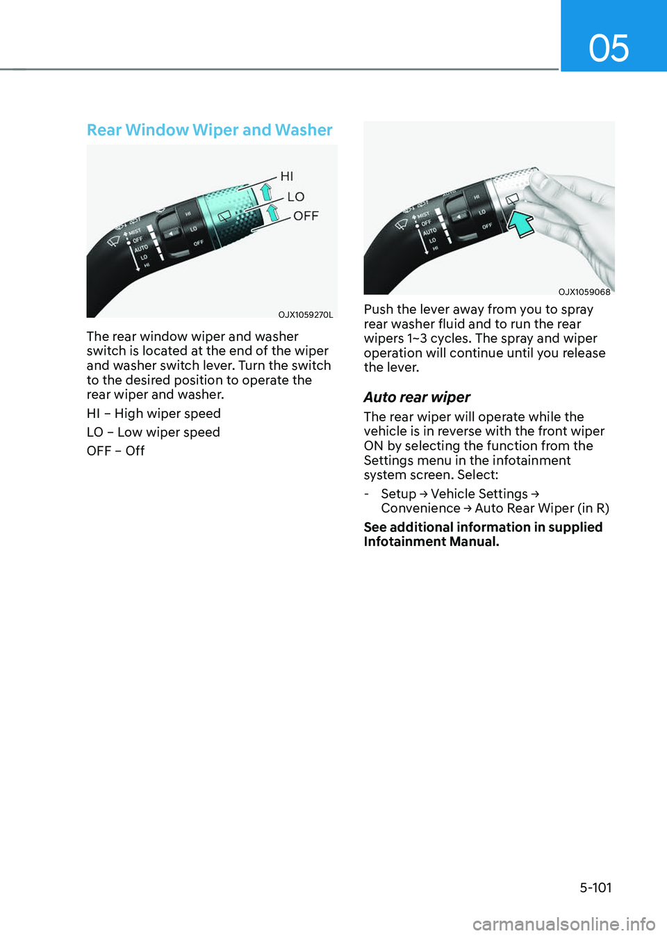 GENESIS GV70 2023 Owners Manual 05
5-101
Rear Window Wiper and Washer
OJX1059270LOJX1059270L
The rear window wiper and washer
switch is located at the end of the wiper
and washer switch lever. Turn the switch
to the desired posit GENESIS GV70 2023 Owners Manual 05
5-101
Rear Window Wiper and Washer
OJX1059270LOJX1059270L
The rear window wiper and washer
switch is located at the end of the wiper
and washer switch lever. Turn the switch
to the desired posit