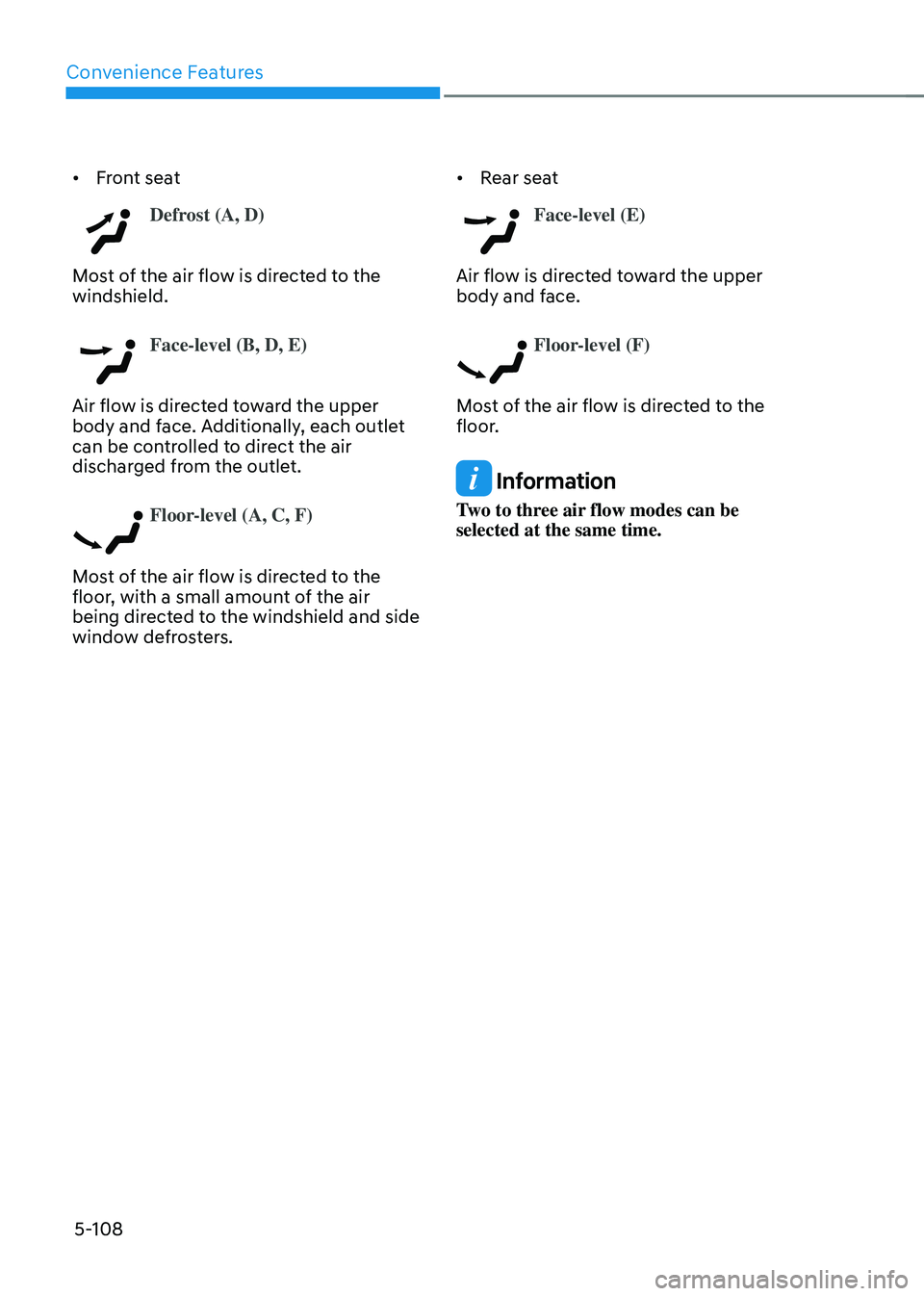 GENESIS GV70 2023  Owners Manual Convenience Features
5-108
• Front seat
Defrost (A, D)
Most of the air flow is directed to the 
windshield.
Face-level (B, D, E)
Air flow is directed toward the upper 
body and face. Additionally, e