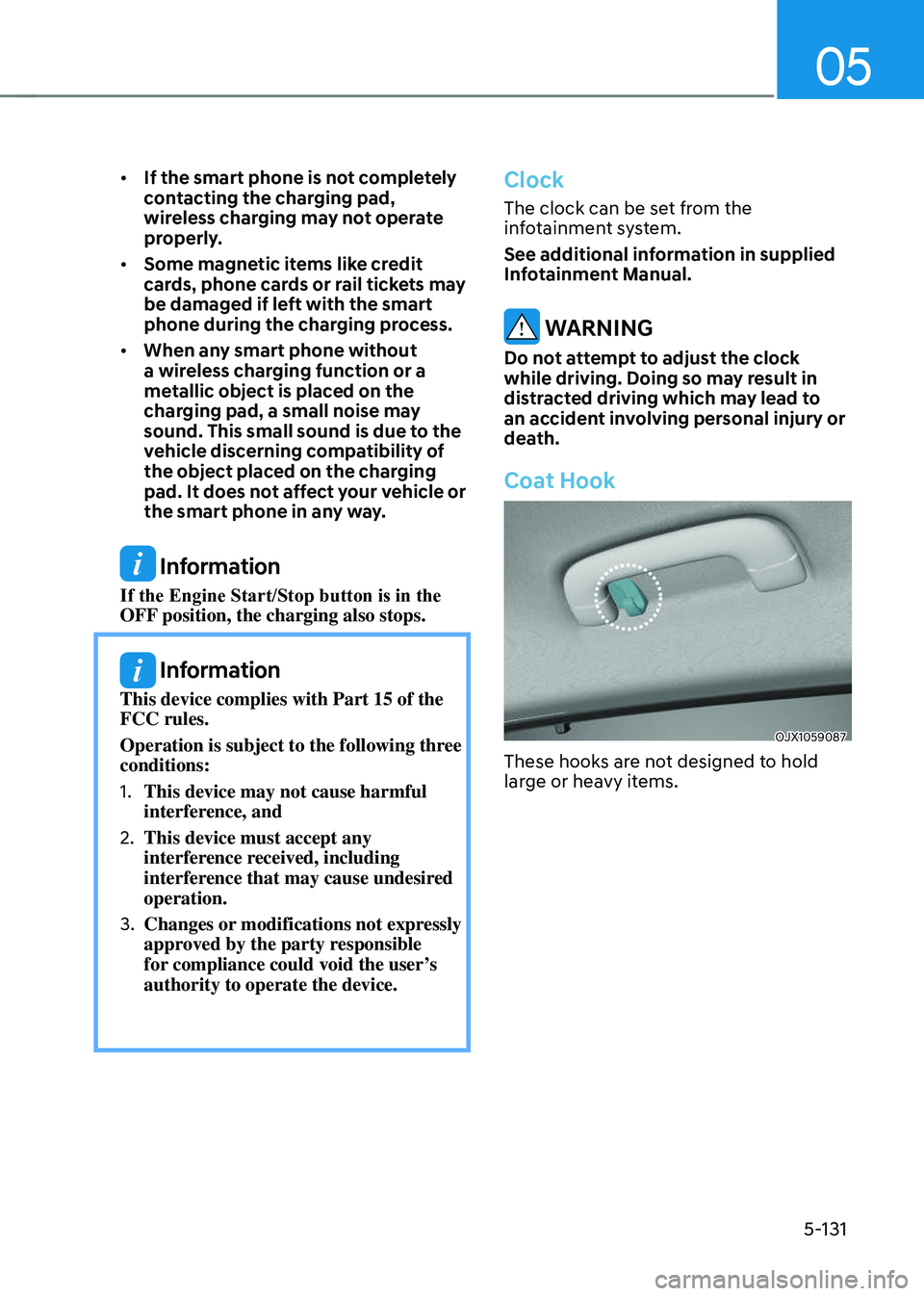 GENESIS GV70 2023  Owners Manual 05
5-131
• If the smart phone is not completely 
contacting the charging pad, 
wireless charging may not operate 
properly.
• Some magnetic items like credit 
cards, phone cards or rail tickets ma