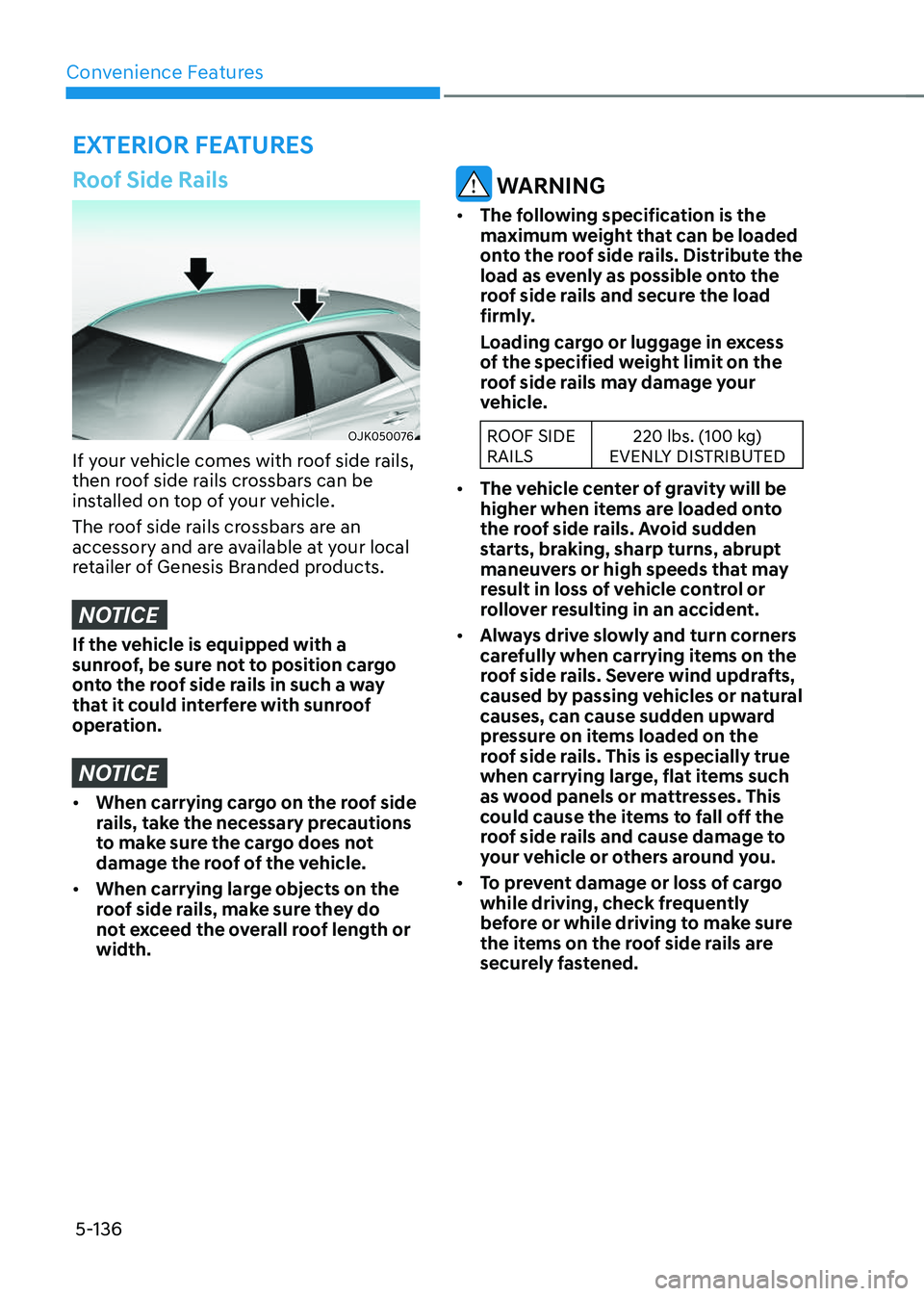 GENESIS GV70 2023 Owners Manual Convenience Features
5-136
EXTERIOR FEATURES
Roof Side Rails
OJK050076OJK050076
If your vehicle comes with roof side rails,
then roof side rails crossbars can be
installed on top of your vehicle.
Th GENESIS GV70 2023 Owners Manual Convenience Features
5-136
EXTERIOR FEATURES
Roof Side Rails
OJK050076OJK050076
If your vehicle comes with roof side rails,
then roof side rails crossbars can be
installed on top of your vehicle.
Th