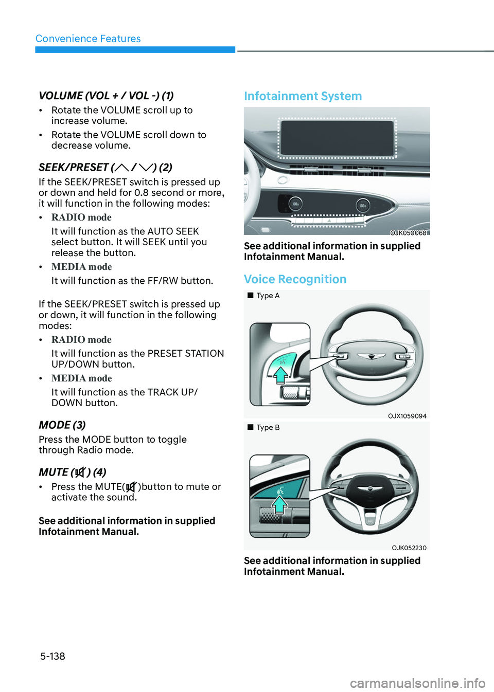 GENESIS GV70 2023 Owners Manual Convenience Features
5-138
VOLUME (VOL + / VOL -) (1)
• Rotate the VOLUME scroll up to
increase volume.
• Rotate the VOLUME scroll down to
decrease volume.
SEEK/PRESET ( / ) (2)
If the SEEK/PRES GENESIS GV70 2023 Owners Manual Convenience Features
5-138
VOLUME (VOL + / VOL -) (1)
• Rotate the VOLUME scroll up to
increase volume.
• Rotate the VOLUME scroll down to
decrease volume.
SEEK/PRESET ( / ) (2)
If the SEEK/PRES