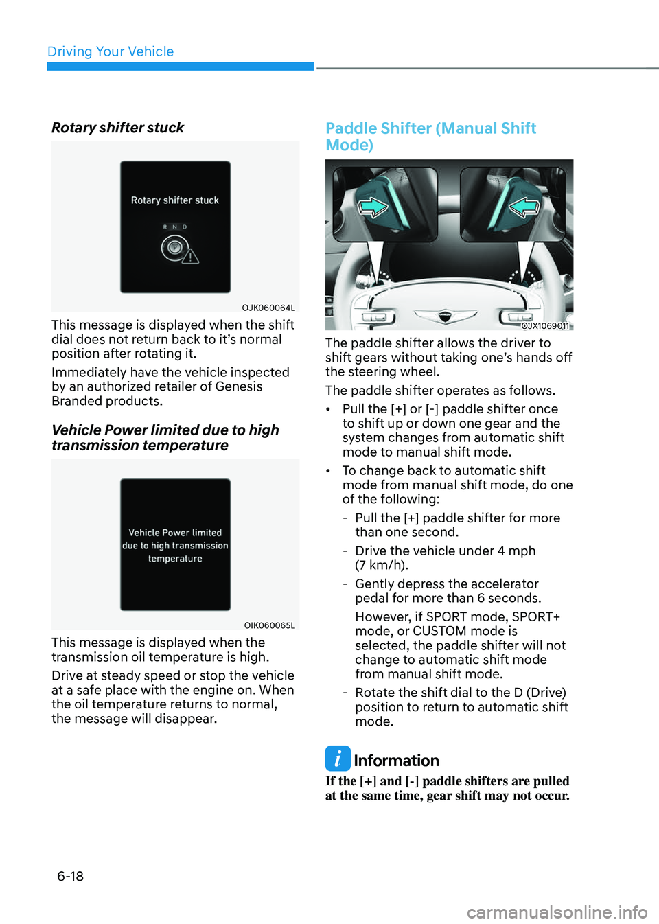 GENESIS GV70 2023 Owners Manual Driving Your Vehicle
6-18
Rotary shifter stuck
OJK060064LOJK060064L
This message is displayed when the shift
dial does not return back to it’s normal
position after rotating it.
Immediately have GENESIS GV70 2023 Owners Manual Driving Your Vehicle
6-18
Rotary shifter stuck
OJK060064LOJK060064L
This message is displayed when the shift
dial does not return back to it’s normal
position after rotating it.
Immediately have