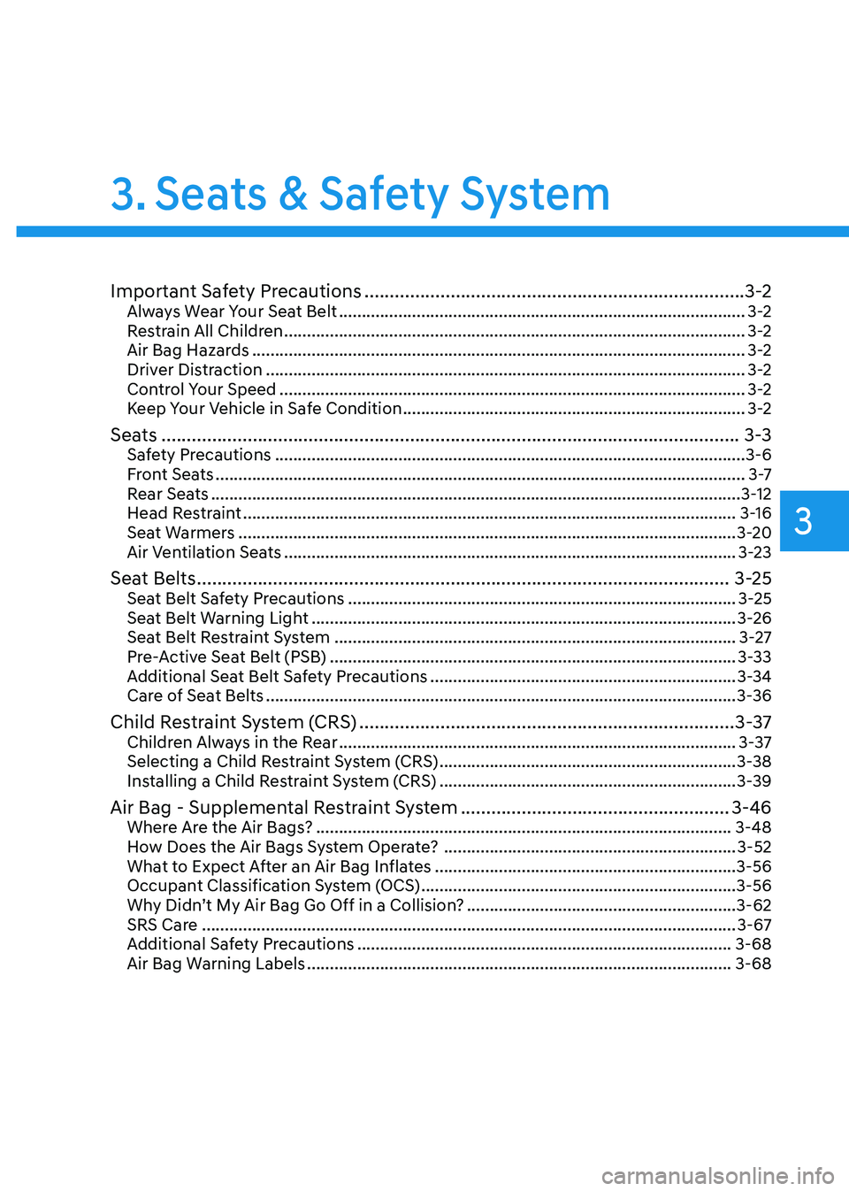 GENESIS GV70 2023 Owners Guide Seats & Safety System
3. Seats & Safety System
Important Safety Precautions ........................................................................\...3-2Always Wear Your Seat Belt .................