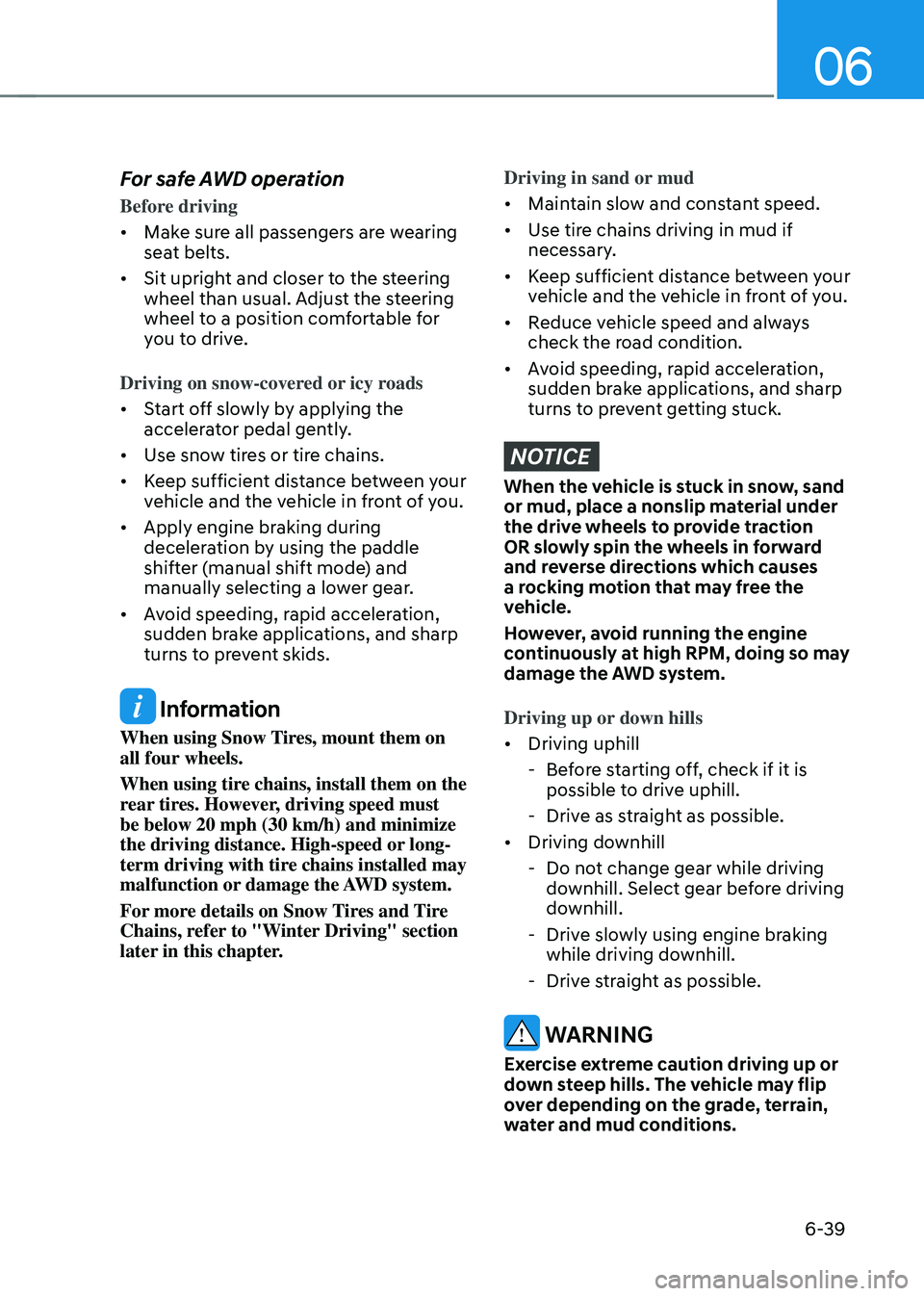 GENESIS GV70 2023 Owners Manual 06
6-39
For safe AWD operation
Before driving
• Make sure all passengers are wearing
seat belts.
• Sit upright and closer to the steering
wheel than usual. Adjust the steering
wheel to a positi GENESIS GV70 2023 Owners Manual 06
6-39
For safe AWD operation
Before driving
• Make sure all passengers are wearing
seat belts.
• Sit upright and closer to the steering
wheel than usual. Adjust the steering
wheel to a positi