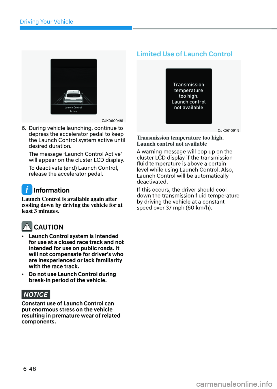 GENESIS GV70 2023 Owners Manual Driving Your Vehicle
6-46
OJK060048LOJK060048L
6. During vehicle launching, continue to
depress the accelerator pedal to keep
the Launch Control system active until
desired duration.
The message †GENESIS GV70 2023 Owners Manual Driving Your Vehicle
6-46
OJK060048LOJK060048L
6. During vehicle launching, continue to
depress the accelerator pedal to keep
the Launch Control system active until
desired duration.
The message â€