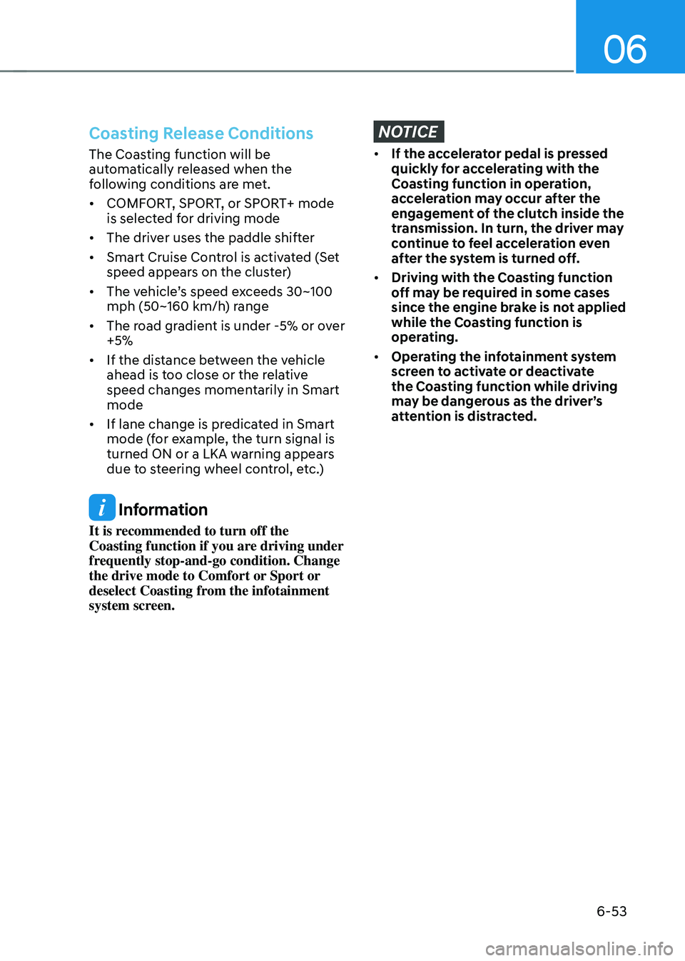 GENESIS GV70 2023 Owners Manual 06
6-53
Coasting Release Conditions
The Coasting function will be
automatically released when the
following conditions are met.
• COMFORT, SPORT, or SPORT+ mode
is selected for driving mode
• T GENESIS GV70 2023 Owners Manual 06
6-53
Coasting Release Conditions
The Coasting function will be
automatically released when the
following conditions are met.
• COMFORT, SPORT, or SPORT+ mode
is selected for driving mode
• T