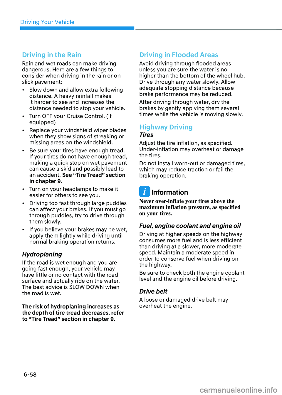 GENESIS GV70 2023 Owners Manual Driving Your Vehicle
6-58
Driving in the Rain
Rain and wet roads can make driving
dangerous. Here are a few things to
consider when driving in the rain or on
slick pavement:
• Slow down and allow GENESIS GV70 2023 Owners Manual Driving Your Vehicle
6-58
Driving in the Rain
Rain and wet roads can make driving
dangerous. Here are a few things to
consider when driving in the rain or on
slick pavement:
• Slow down and allow