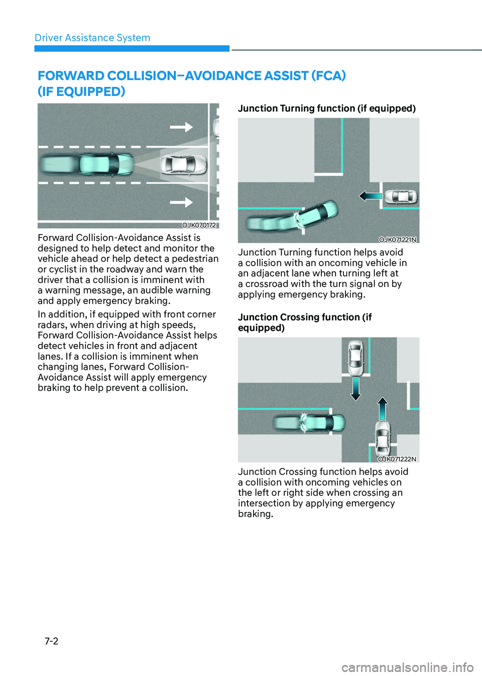 GENESIS GV70 2023 Owners Manual Driver Assistance System
7-2
OJK070172OJK070172
Forward Collision-Avoidance Assist is
designed to help detect and monitor the
vehicle ahead or help detect a pedestrian
or cyclist in the roadway and GENESIS GV70 2023 Owners Manual Driver Assistance System
7-2
OJK070172OJK070172
Forward Collision-Avoidance Assist is
designed to help detect and monitor the
vehicle ahead or help detect a pedestrian
or cyclist in the roadway and