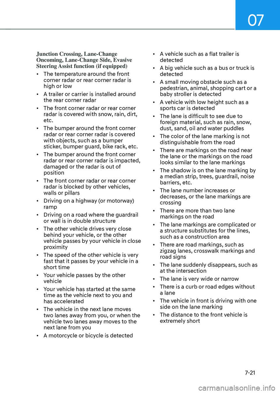 GENESIS GV70 2023 Owners Manual 07
7-21
Junction Crossing, Lane-Change
Oncoming, Lane-Change Side, Evasive
Steering Assist function (if equipped)
• The temperature around the front
corner radar or rear corner radar is
high or GENESIS GV70 2023 Owners Manual 07
7-21
Junction Crossing, Lane-Change
Oncoming, Lane-Change Side, Evasive
Steering Assist function (if equipped)
• The temperature around the front
corner radar or rear corner radar is
high or