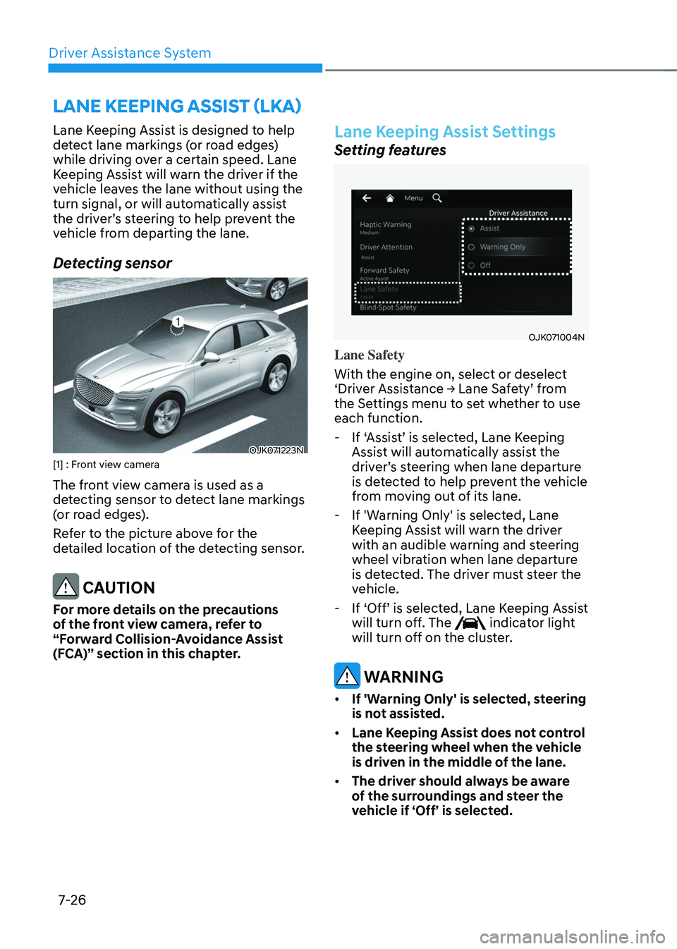GENESIS GV70 2023 Owners Manual Driver Assistance System
7-26
Lane Keeping Assist is designed to help
detect lane markings (or road edges)
while driving over a certain speed. Lane
Keeping Assist will warn the driver if the
vehic GENESIS GV70 2023 Owners Manual Driver Assistance System
7-26
Lane Keeping Assist is designed to help
detect lane markings (or road edges)
while driving over a certain speed. Lane
Keeping Assist will warn the driver if the
vehic
