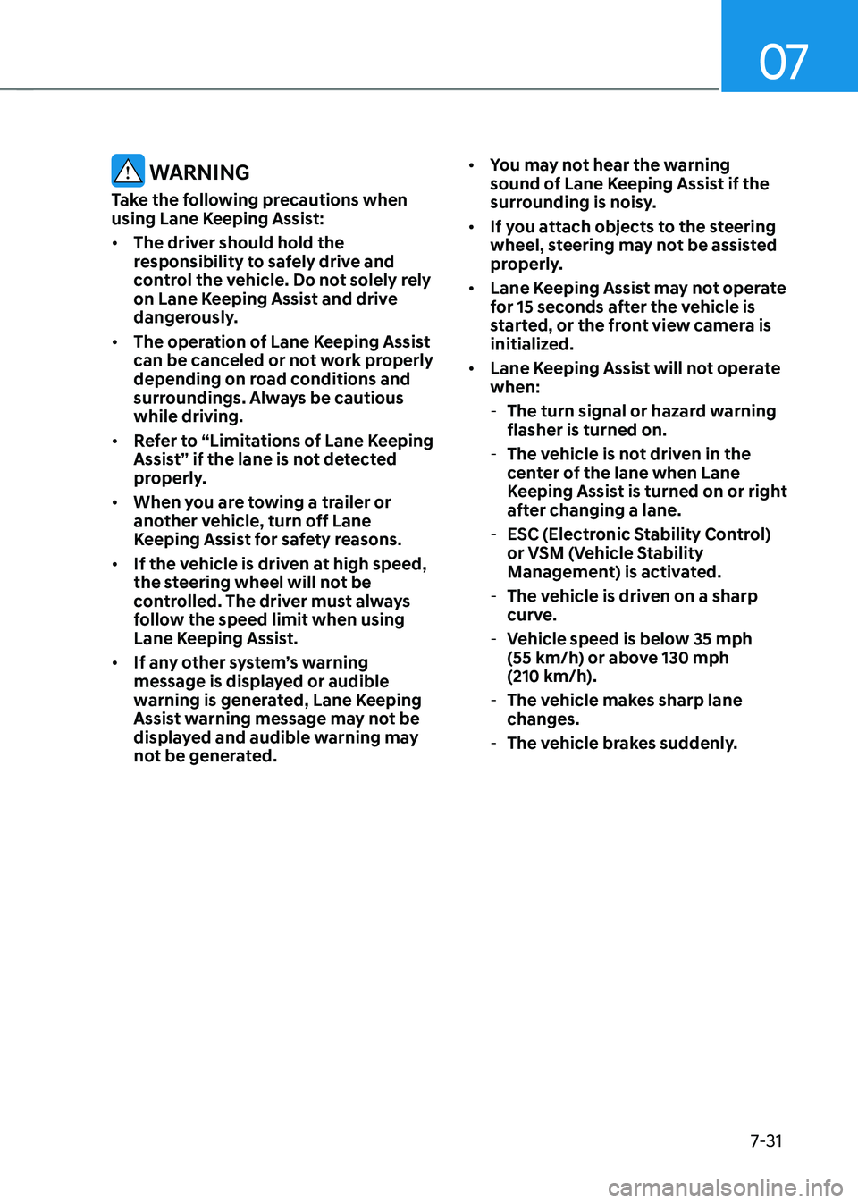 GENESIS GV70 2023 Owners Manual 07
7-31
WARNING
Take the following precautions when
using Lane Keeping Assist:
• The driver should hold the
responsibility to safely drive and
control the vehicle. Do not solely rely
on Lane Ke GENESIS GV70 2023 Owners Manual 07
7-31
WARNING
Take the following precautions when
using Lane Keeping Assist:
• The driver should hold the
responsibility to safely drive and
control the vehicle. Do not solely rely
on Lane Ke