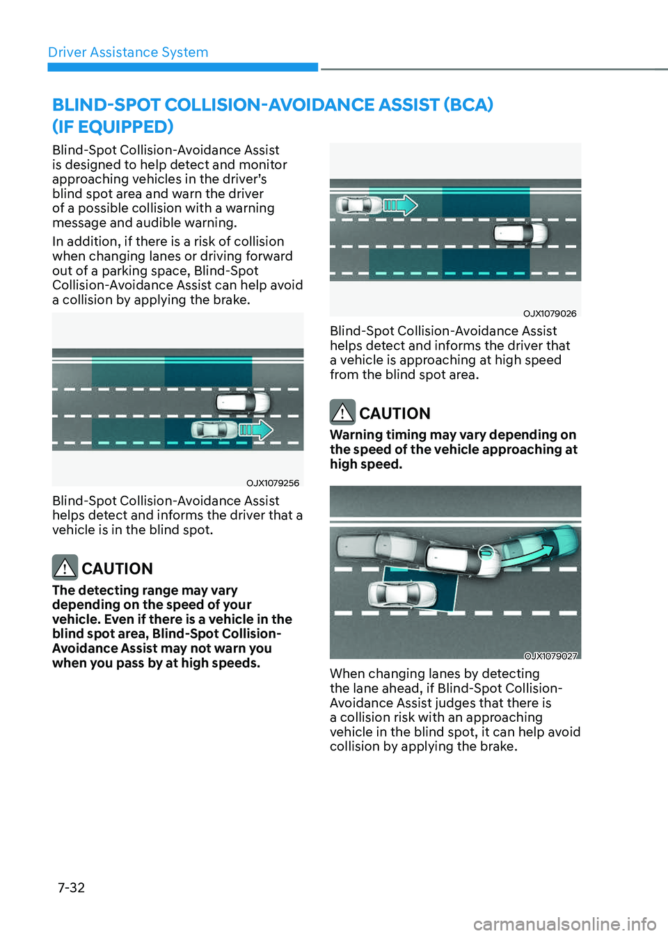 GENESIS GV70 2023 Owners Manual Driver Assistance System
7-32
Blind-Spot Collision-Avoidance Assist
is designed to help detect and monitor
approaching vehicles in the driver’s
blind spot area and warn the driver
of a possible GENESIS GV70 2023 Owners Manual Driver Assistance System
7-32
Blind-Spot Collision-Avoidance Assist
is designed to help detect and monitor
approaching vehicles in the driver’s
blind spot area and warn the driver
of a possible