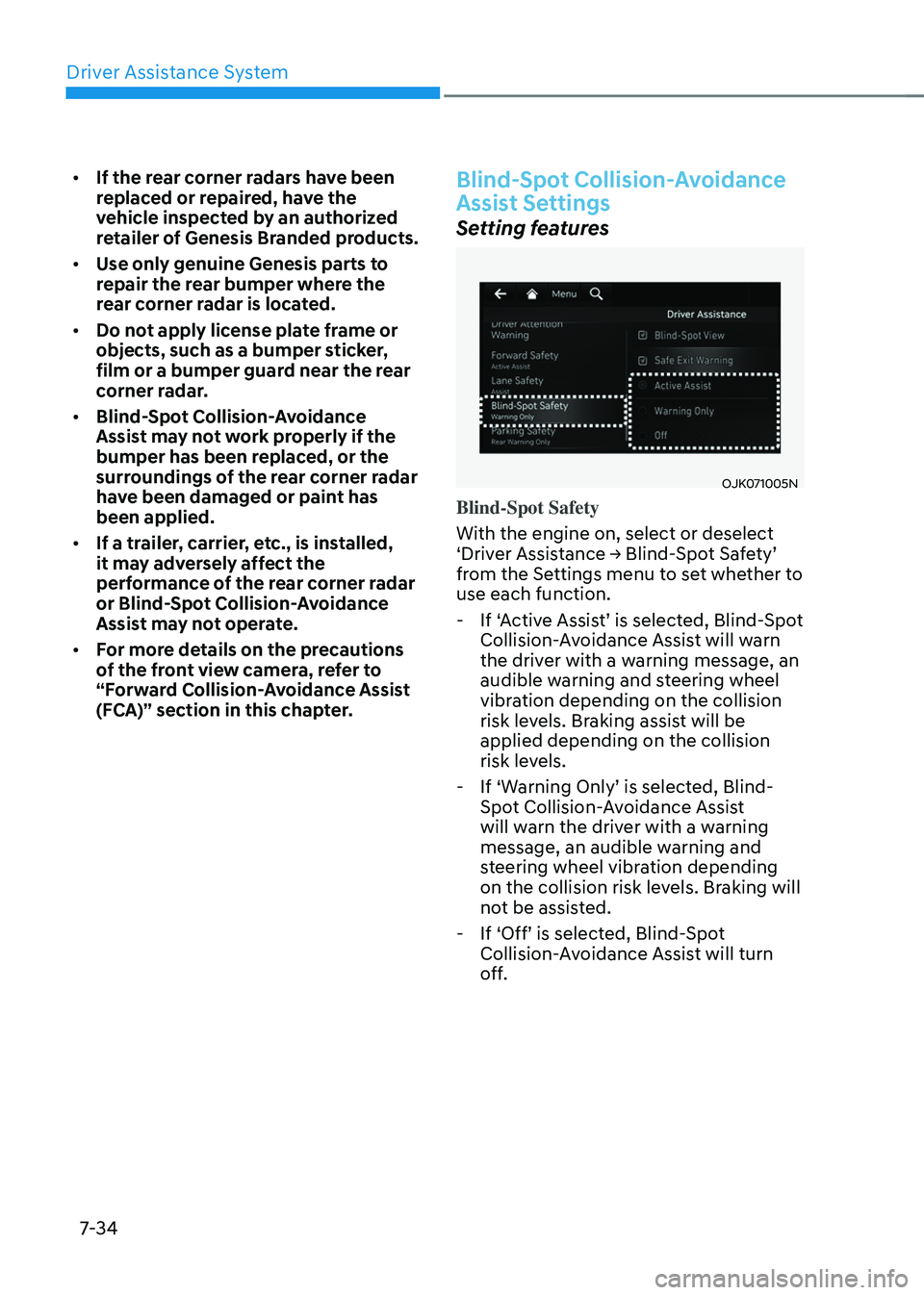GENESIS GV70 2023 Owners Manual Driver Assistance System
7-34
• If the rear corner radars have been
replaced or repaired, have the
vehicle inspected by an authorized
retailer of Genesis Branded products.
• Use only genuine Ge GENESIS GV70 2023 Owners Manual Driver Assistance System
7-34
• If the rear corner radars have been
replaced or repaired, have the
vehicle inspected by an authorized
retailer of Genesis Branded products.
• Use only genuine Ge