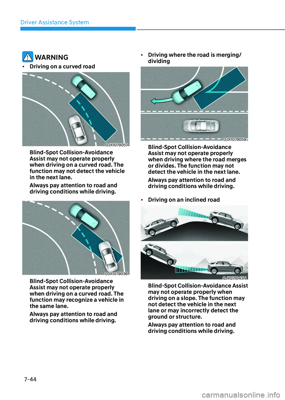 GENESIS GV70 2023 Owners Manual Driver Assistance System
7-44
WARNING
• Driving on a curved road
OJX1079057OJX1079057
Blind-Spot Collision-Avoidance
Assist may not operate properly
when driving on a curved road. The
function m GENESIS GV70 2023 Owners Manual Driver Assistance System
7-44
WARNING
• Driving on a curved road
OJX1079057OJX1079057
Blind-Spot Collision-Avoidance
Assist may not operate properly
when driving on a curved road. The
function m