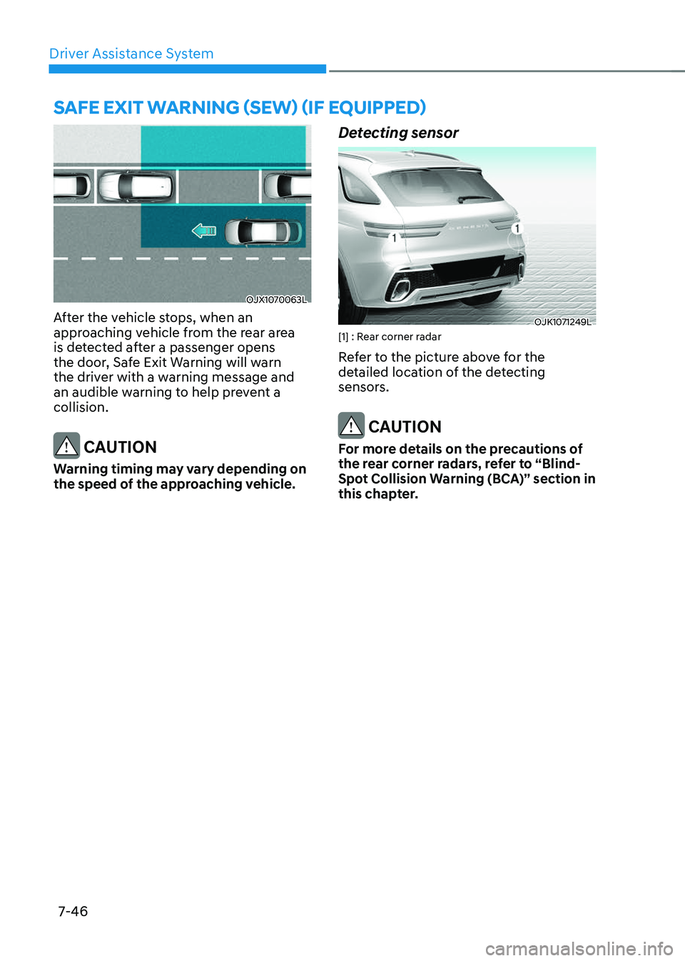 GENESIS GV70 2023 Owners Manual Driver Assistance System
7-46
OJX1070063LOJX1070063L
After the vehicle stops, when an
approaching vehicle from the rear area
is detected after a passenger opens
the door, Safe Exit Warning will war GENESIS GV70 2023 Owners Manual Driver Assistance System
7-46
OJX1070063LOJX1070063L
After the vehicle stops, when an
approaching vehicle from the rear area
is detected after a passenger opens
the door, Safe Exit Warning will war