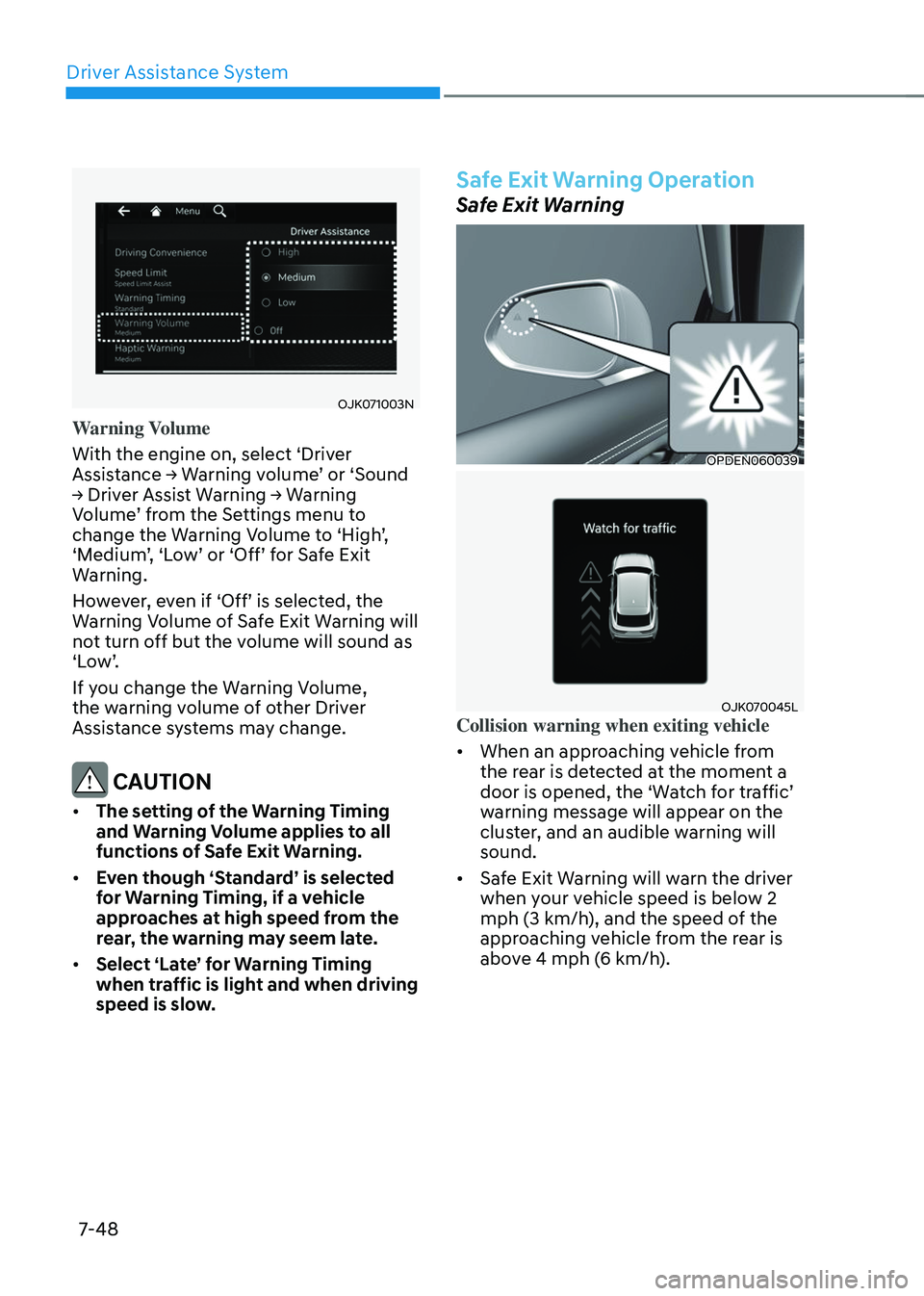 GENESIS GV70 2023 Owners Manual Driver Assistance System
7-48
OJK071003NOJK071003N
Warning Volume
With the engine on, select ‘Driver
Assistance → Warning volume’ or ‘Sound
→ Driver Assist Warning → Warning
Volume’ f GENESIS GV70 2023 Owners Manual Driver Assistance System
7-48
OJK071003NOJK071003N
Warning Volume
With the engine on, select ‘Driver
Assistance → Warning volume’ or ‘Sound
→ Driver Assist Warning → Warning
Volume’ f