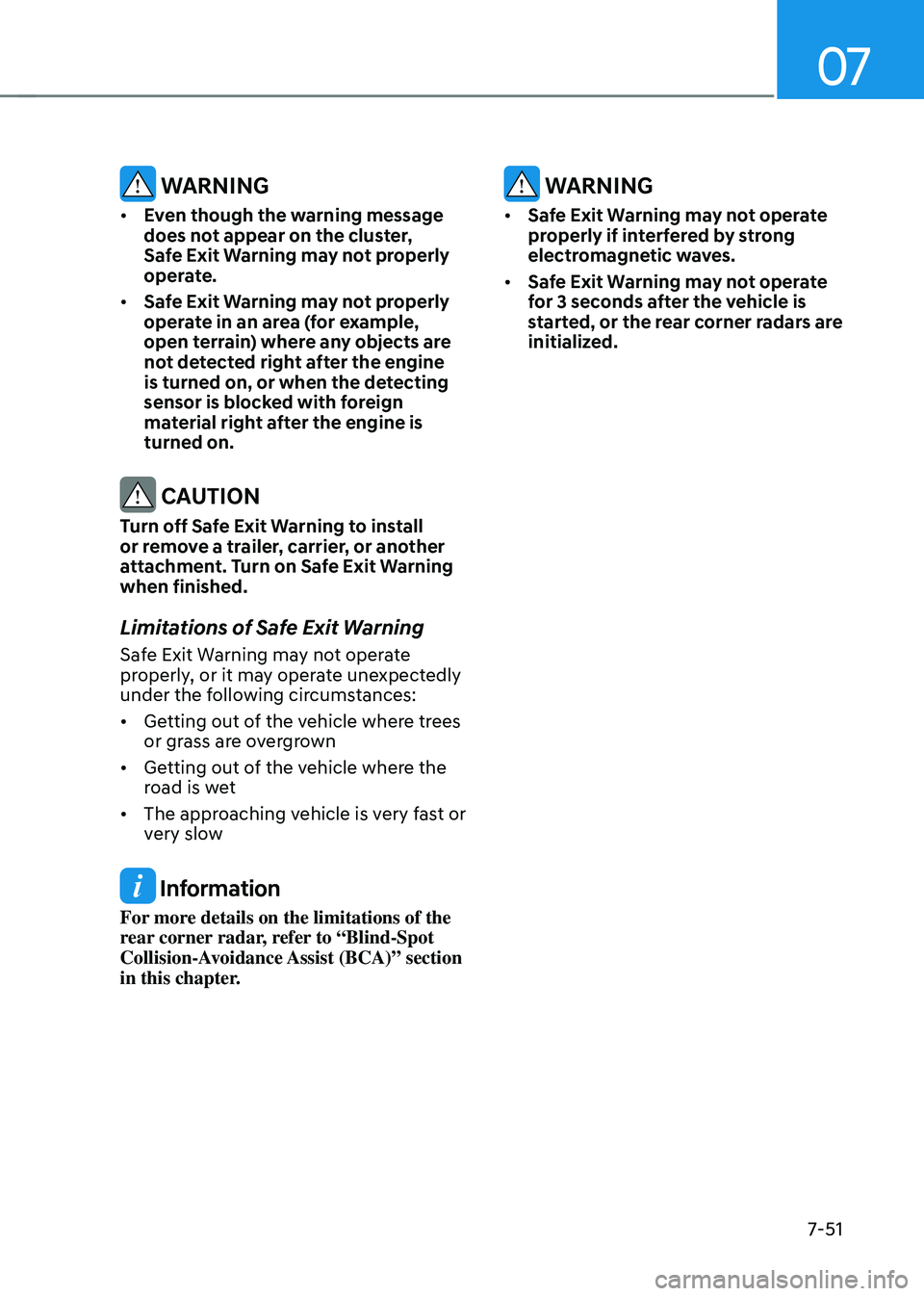 GENESIS GV70 2023 Owners Manual 07
7-51
WARNING
• Even though the warning message
does not appear on the cluster,
Safe Exit Warning may not properly
operate.
• Safe Exit Warning may not properly
operate in an area (for exa GENESIS GV70 2023 Owners Manual 07
7-51
WARNING
• Even though the warning message
does not appear on the cluster,
Safe Exit Warning may not properly
operate.
• Safe Exit Warning may not properly
operate in an area (for exa