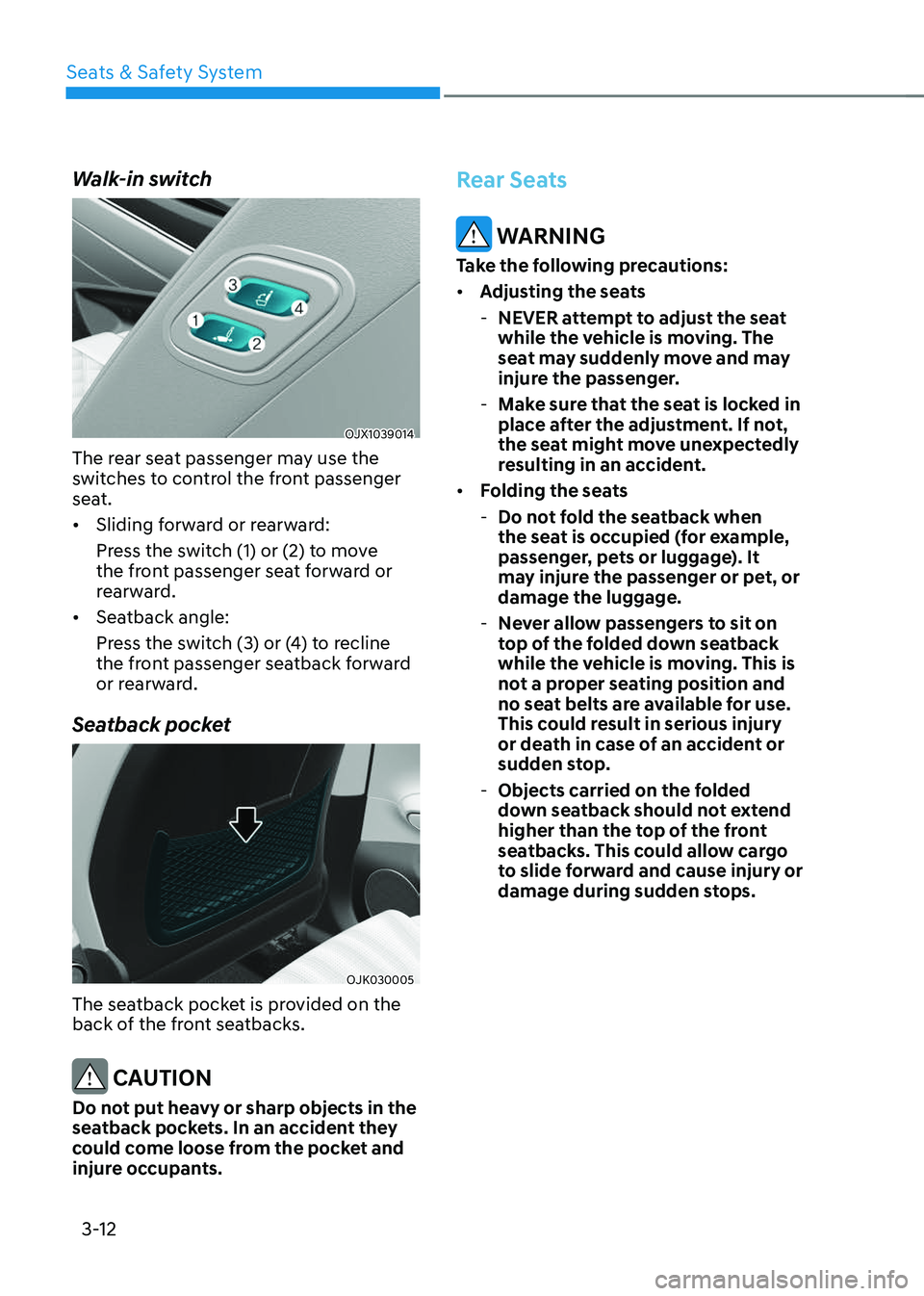 GENESIS GV70 2023 Service Manual Seats & Safety System
3-12
Walk-in switch
OJX1039014OJX1039014
The rear seat passenger may use the 
switches to control the front passenger 
seat.
• Sliding forward or rearward:
Press the switch (1)