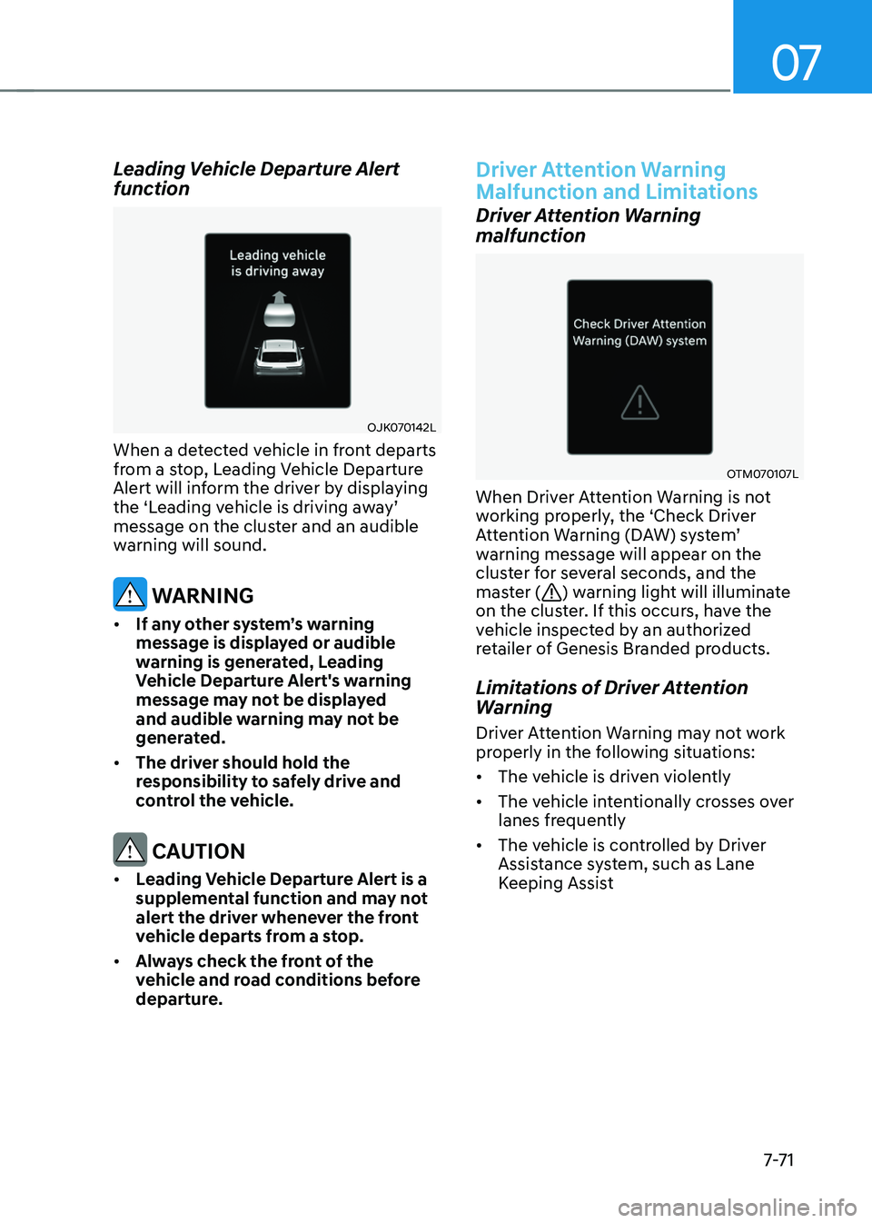 GENESIS GV70 2023 Owners Manual 07
7-7 1
Leading Vehicle Departure Alert
function
OJK070142LOJK070142L
When a detected vehicle in front departs
from a stop, Leading Vehicle Departure
Alert will inform the driver by displaying
th GENESIS GV70 2023 Owners Manual 07
7-7 1
Leading Vehicle Departure Alert
function
OJK070142LOJK070142L
When a detected vehicle in front departs
from a stop, Leading Vehicle Departure
Alert will inform the driver by displaying
th