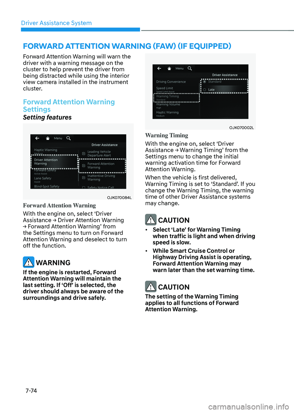 GENESIS GV70 2023 Owners Manual Driver Assistance System
7-74
FORWARD ATTENTION WARNING (FAW) (IF EQUIPPED)
Forward Attention Warning will warn the
driver with a warning message on the
cluster to help prevent the driver from
bein GENESIS GV70 2023 Owners Manual Driver Assistance System
7-74
FORWARD ATTENTION WARNING (FAW) (IF EQUIPPED)
Forward Attention Warning will warn the
driver with a warning message on the
cluster to help prevent the driver from
bein