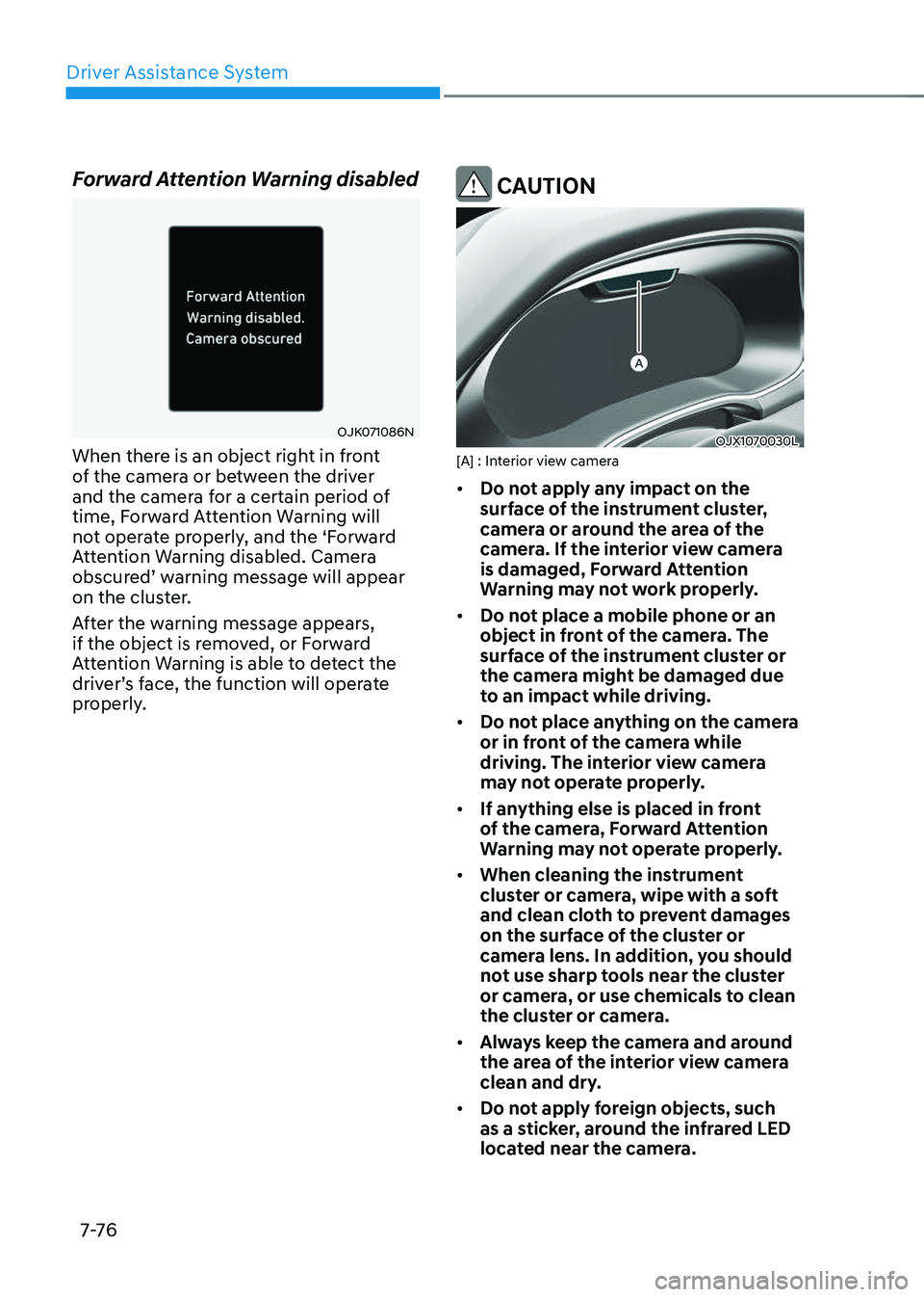 GENESIS GV70 2023 Owners Manual Driver Assistance System
7-76
Forward Attention Warning disabled
OJK071086NOJK071086N
When there is an object right in front
of the camera or between the driver
and the camera for a certain period o GENESIS GV70 2023 Owners Manual Driver Assistance System
7-76
Forward Attention Warning disabled
OJK071086NOJK071086N
When there is an object right in front
of the camera or between the driver
and the camera for a certain period o